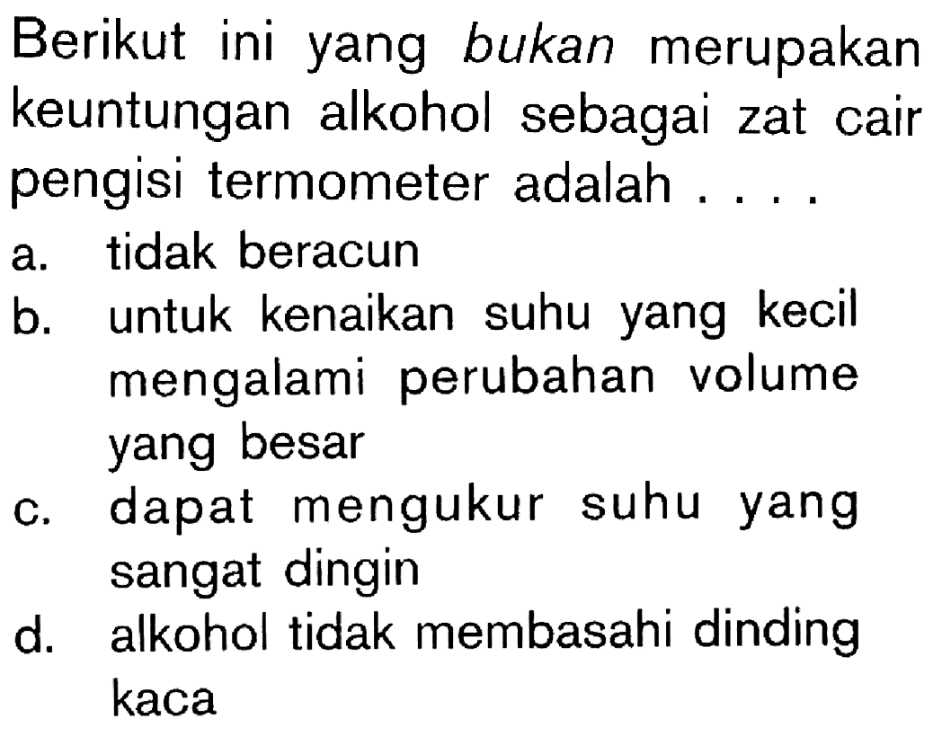 Berikut ini yang bukan merupakan keuntungan alkohol sebagai zat cair pengisi termometer adalah