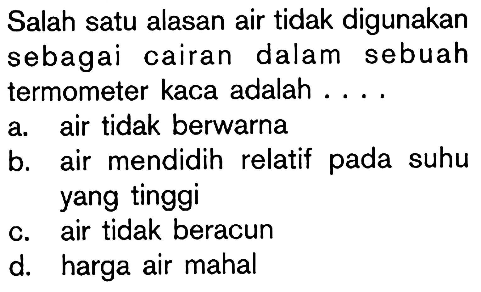 Salah satu alasan air tidak digunakan sebagai cairan dalam sebuah termometer kaca adalah .....