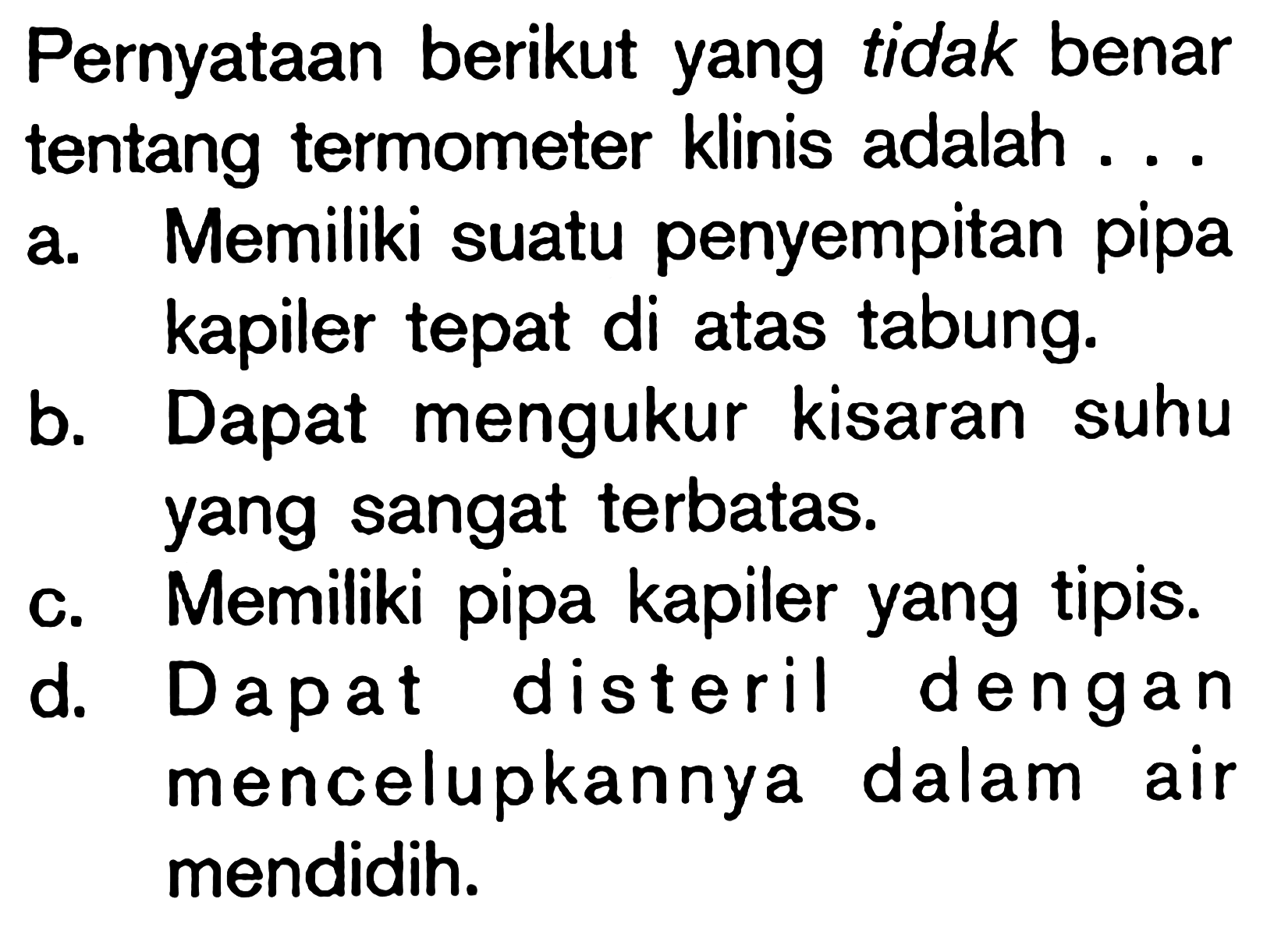 Pernyataan berikut yang tidak benar tentang termometer klinis adalah ...