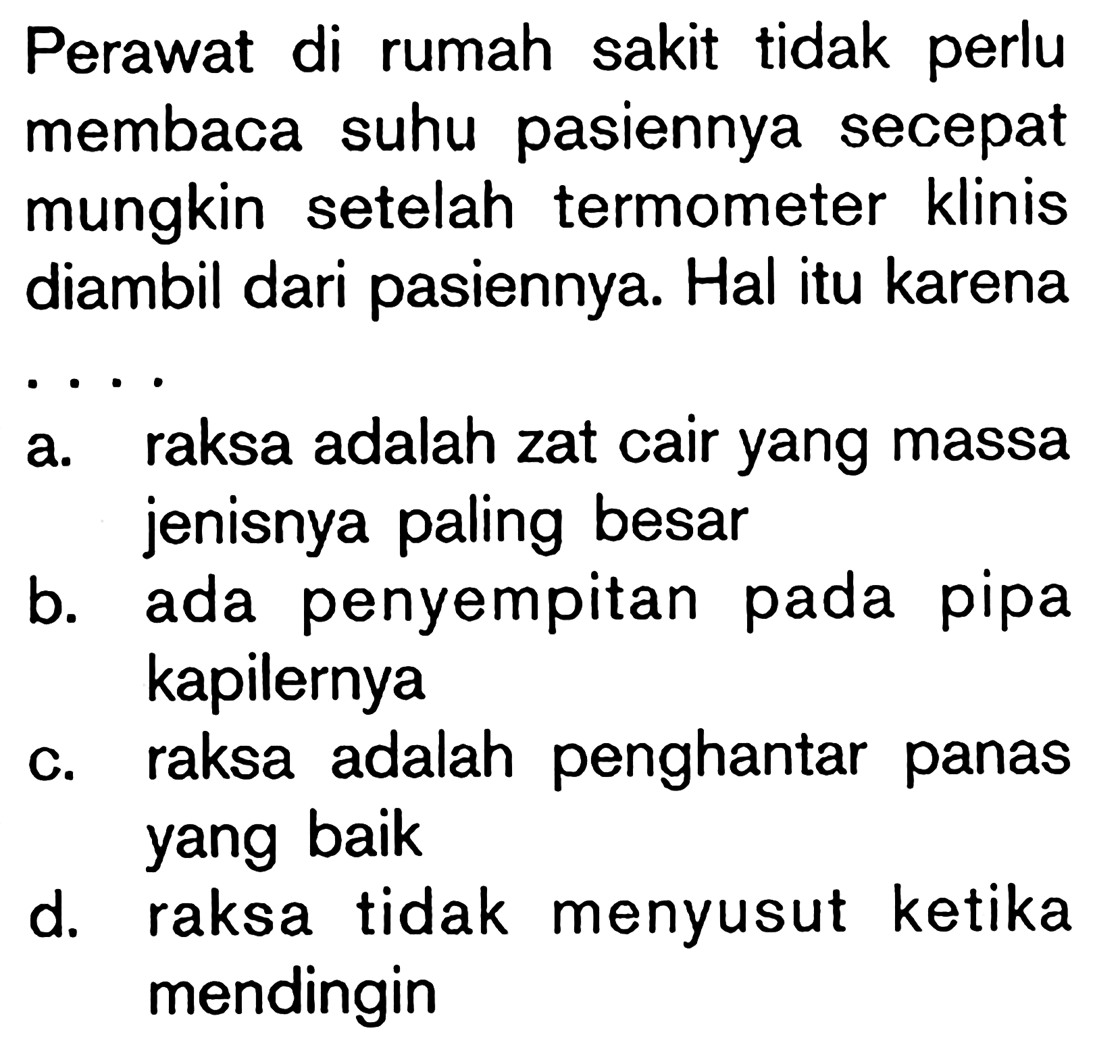 Perawat di rumah sakit tidak perlu membaca suhu pasiennya secepat mungkin setelah termometer klinis diambil dari pasiennya. Hal itu karena ....