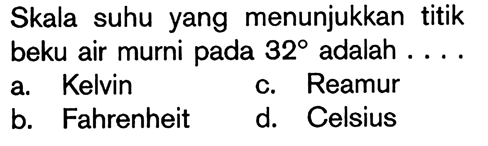 Skala suhu yang menunjukkan titik beku air murni pada 32 adalah