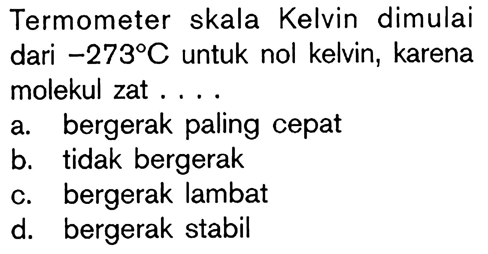 Termometer skala Kelvin dimulai dari -273 C untuk nol kelvin, karena molekul zat ...