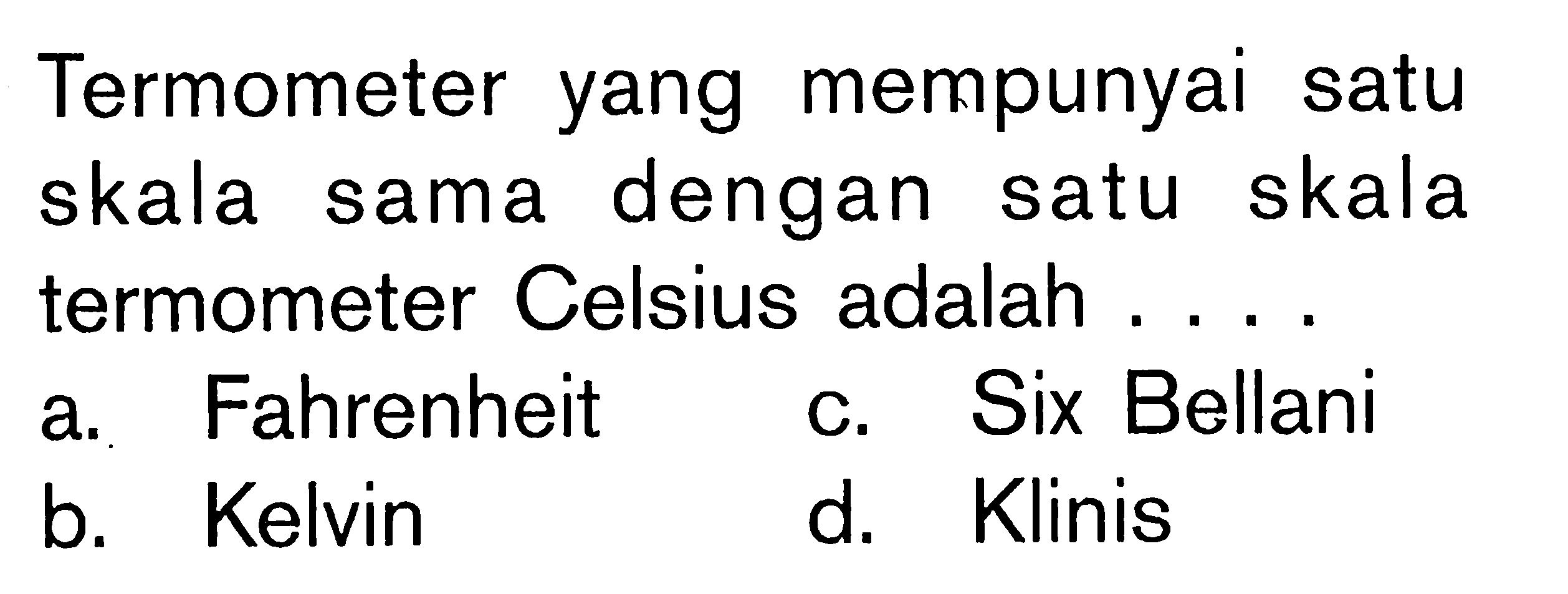 Termometer yang mempunyai satu skala sama dengan satu skala termometer Celsius adalah