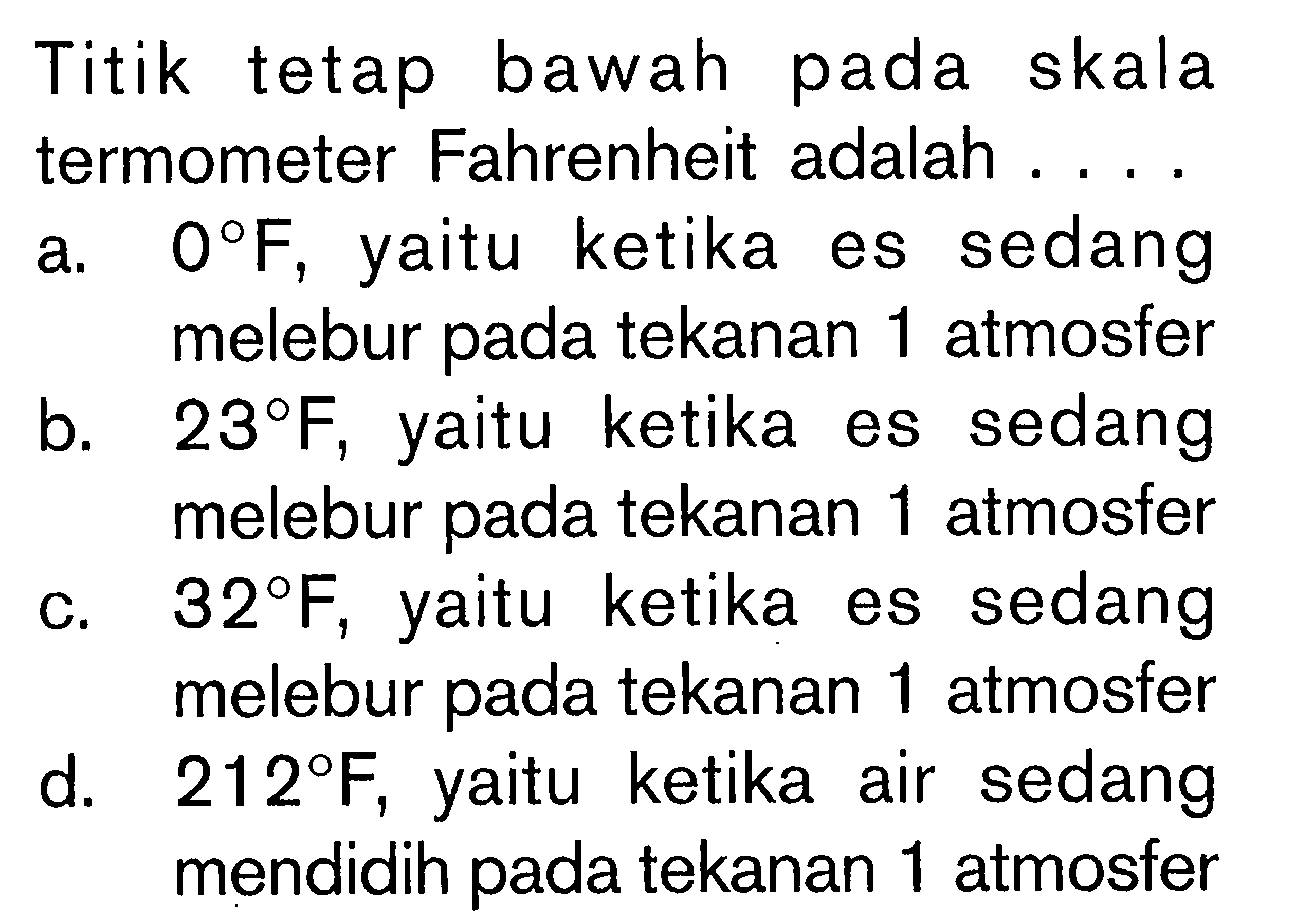 Titik tetap bawah pada skala termometer Fahrenheit adalah . . . .