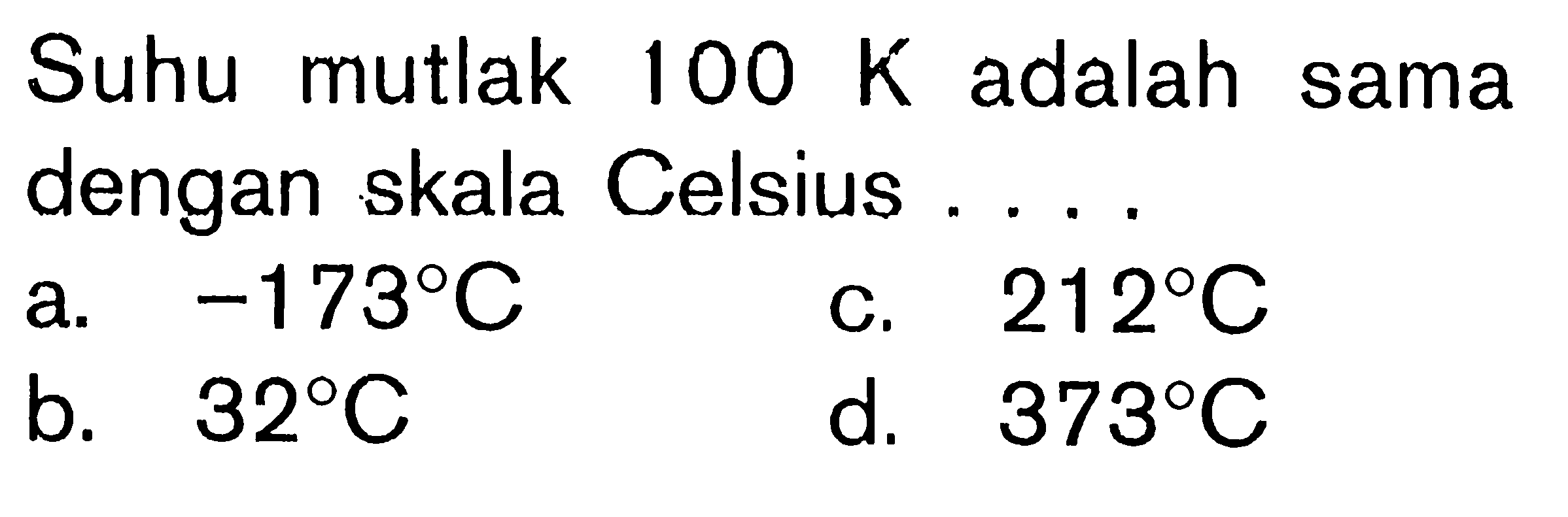 Suhu mutlak 100 K adalah sama dengan skala Celsius