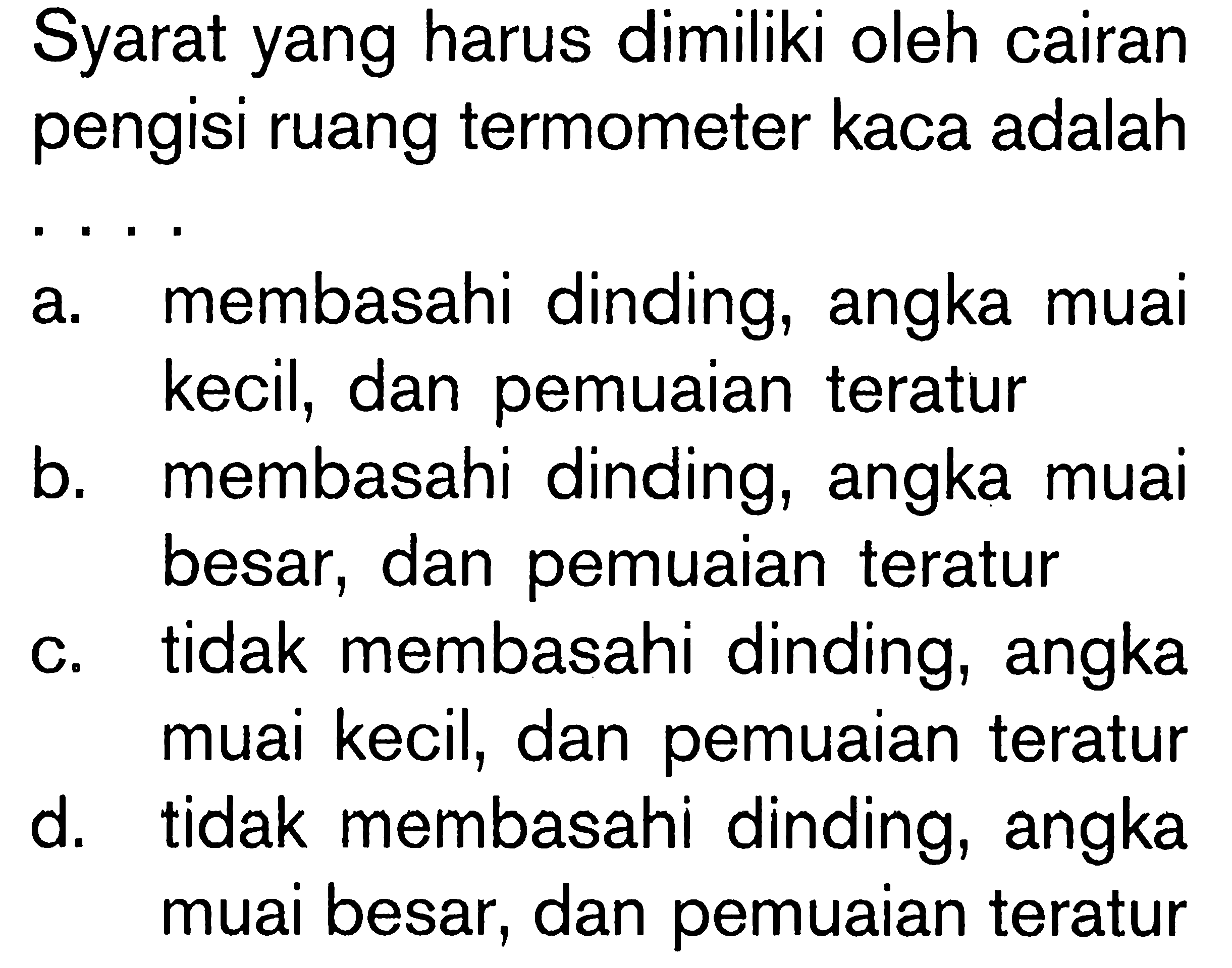 Syarat yang harus dimiliki oleh cairan pengisi ruang termometer kaca adalah .....