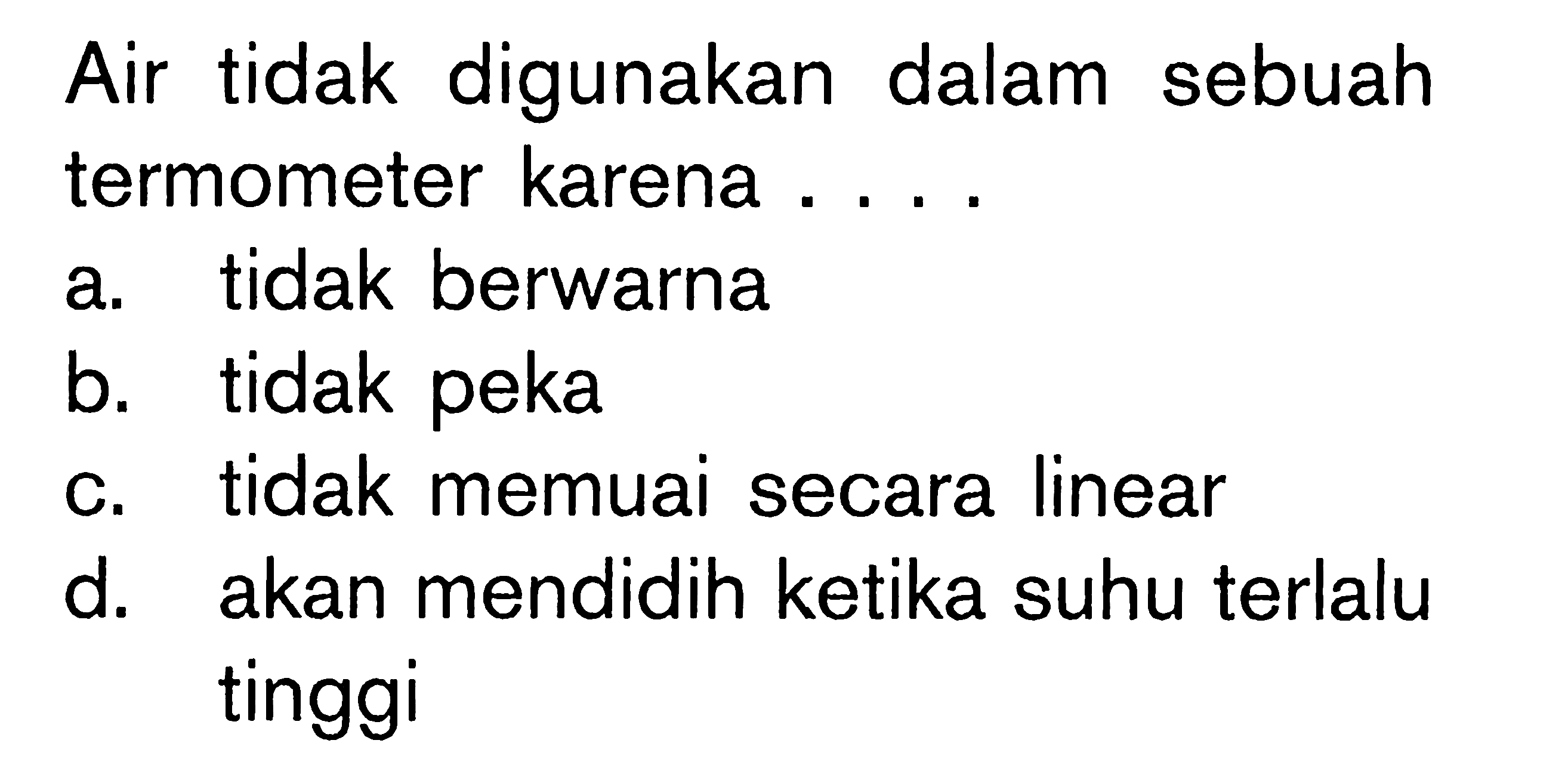 Air tidak digunakan dalam sebuah termometer karena .....