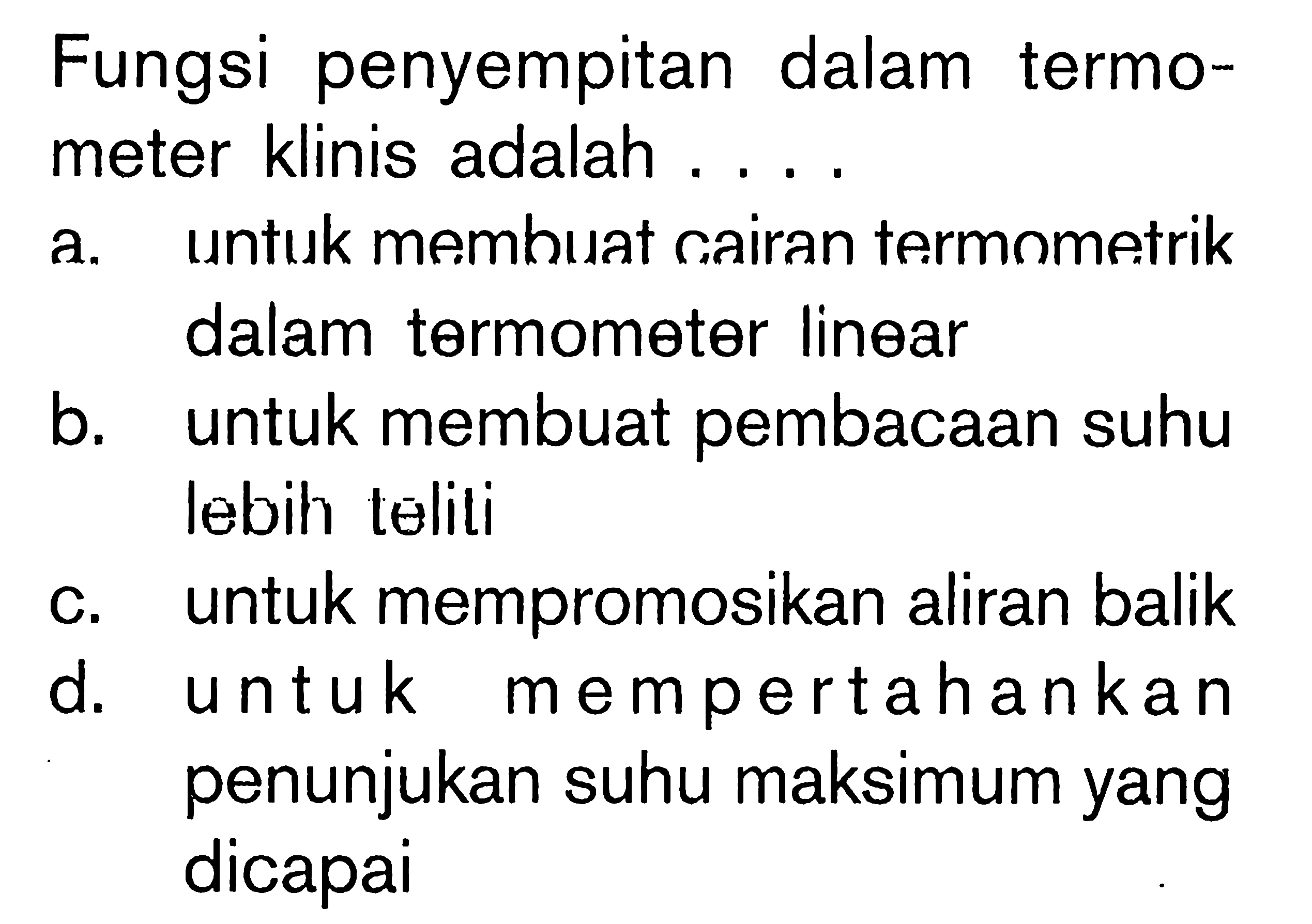 Fungsi penyempitan dalam termo- meter klinis adalah . . . .