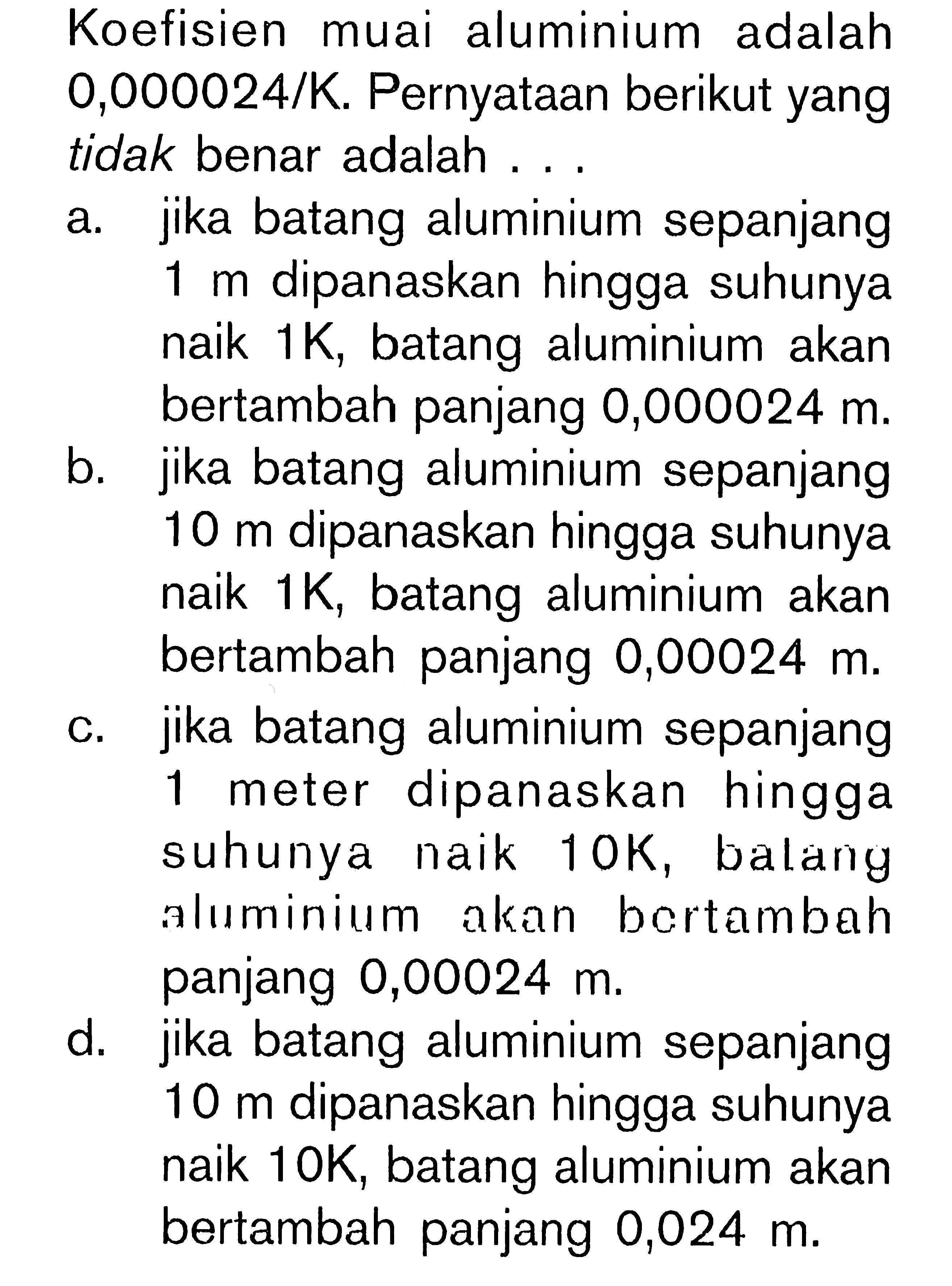 Koefisien muai aluminium adalah 0,000024/K. Pernyataan berikut yang tidak benar adalah .....