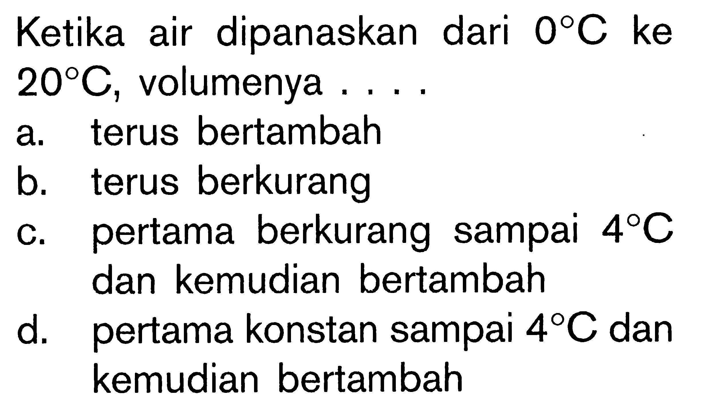 Ketika air dipanaskan dari 0 C ke 20 C, volumenya....