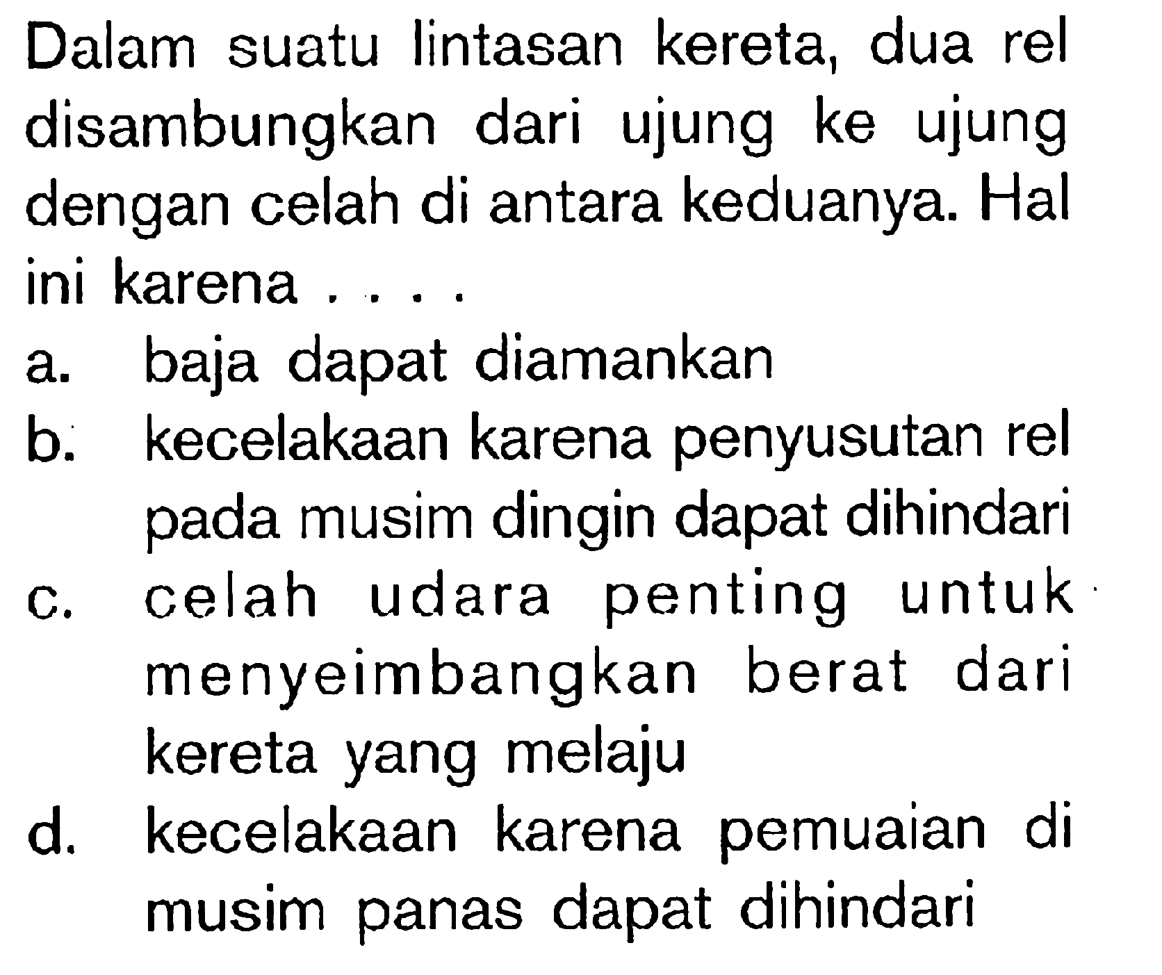 Dalam suatu lintasan kereta, dua rel disambungkan dari ujung ke ujung dengan celah di antara keduanya. Hal ini karena ....