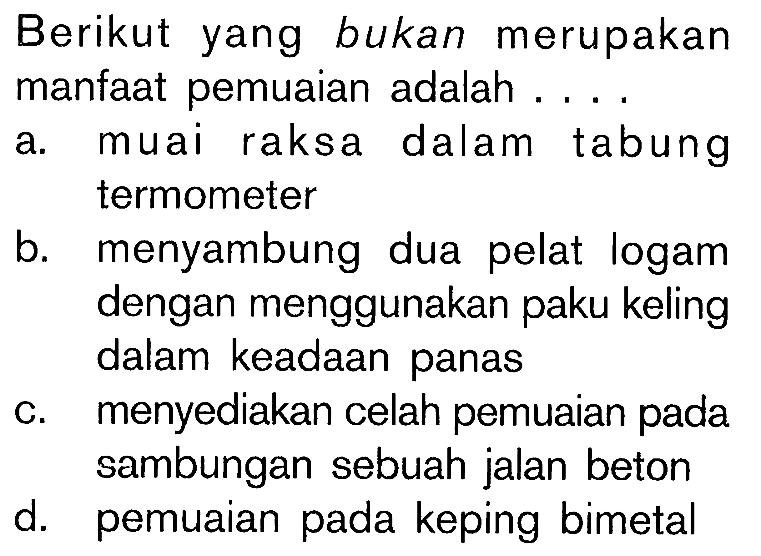 Berikut yang bukan merupakan manfaat pemuaian adalah....