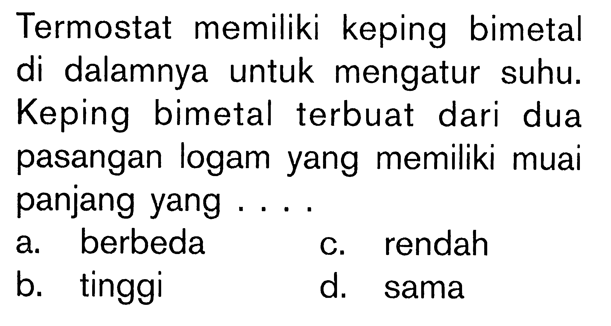 Termostat memiliki keping bimetal di dalamnya untuk mengatur suhu: Keping bimetal terbuat dari dua pasangan logam yang memiliki muai panjang yang