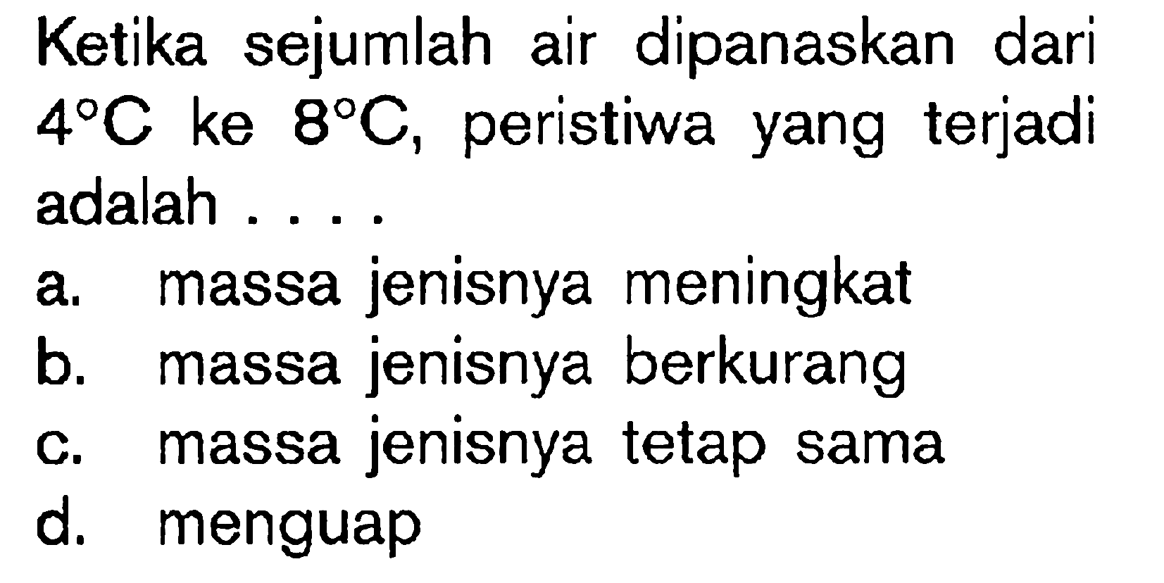 Ketika sejumlah air dipanaskan dari 4 C ke 8 C, peristiwa yang terjadi adalah....