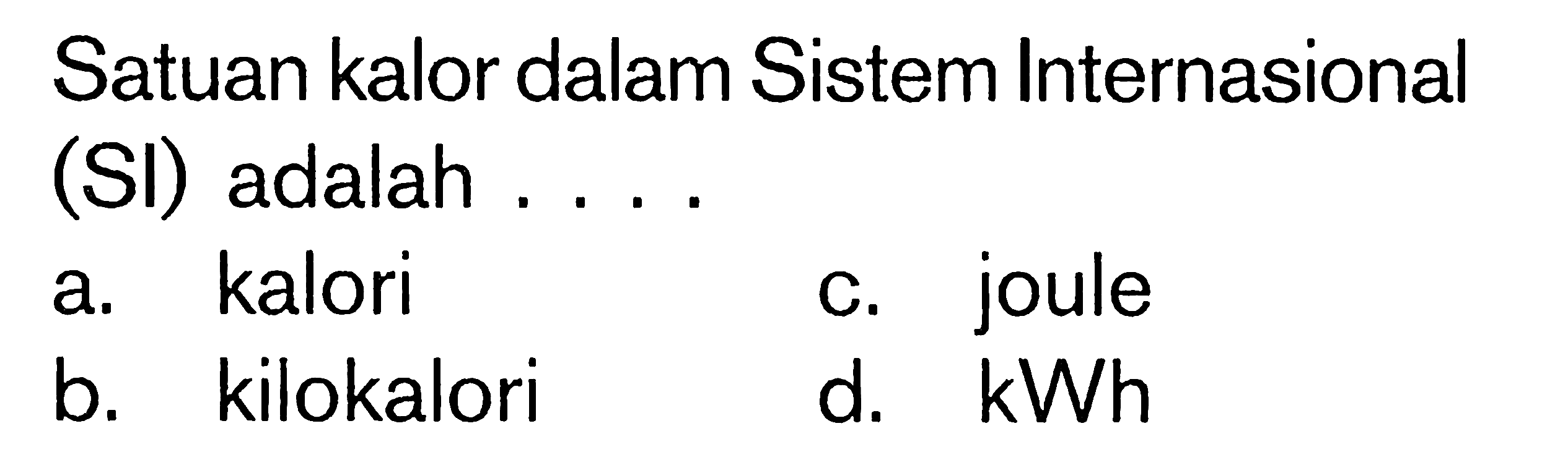 Satuan kalor dalam Sistem Internasional (SI) adalah