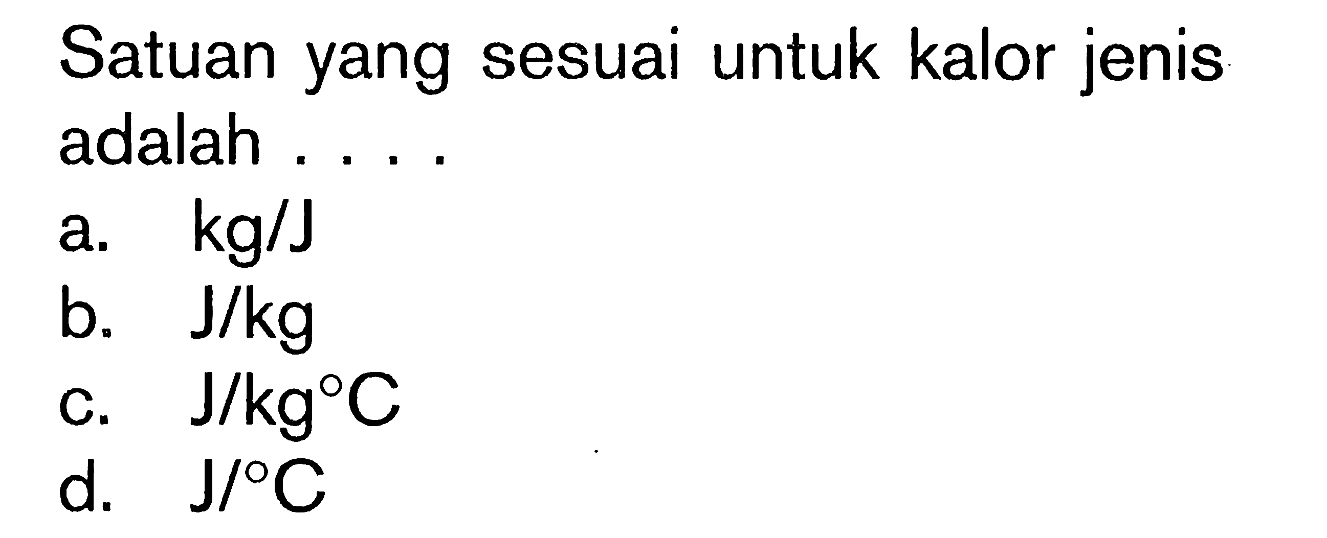 Satuan yang sesuai untuk kalor jenis adalah ....