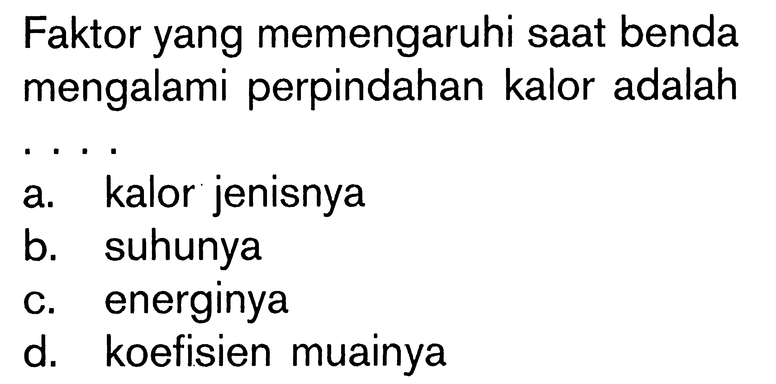 Faktor yang memengaruhi saat benda mengalami perpindahan kalor adalah ....