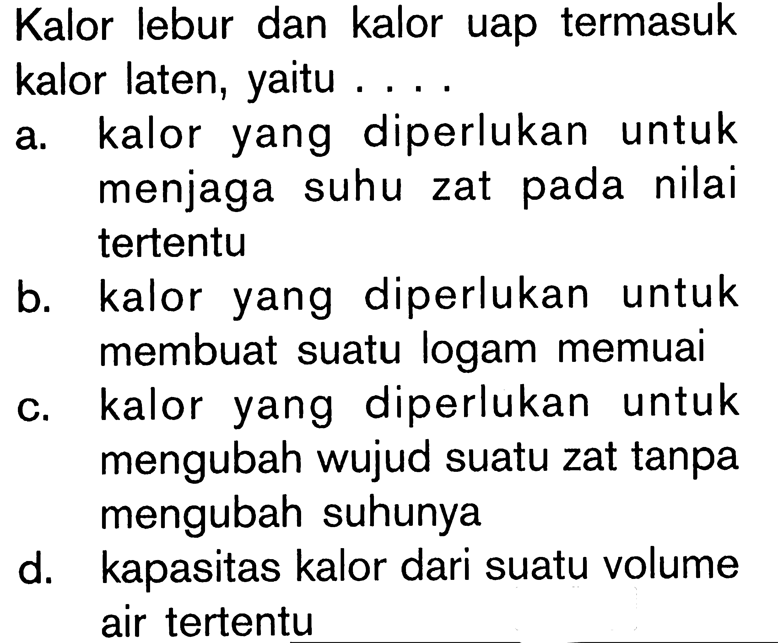 Kalor lebur dan kalor uap termasuk kalor laten, yaitu ....