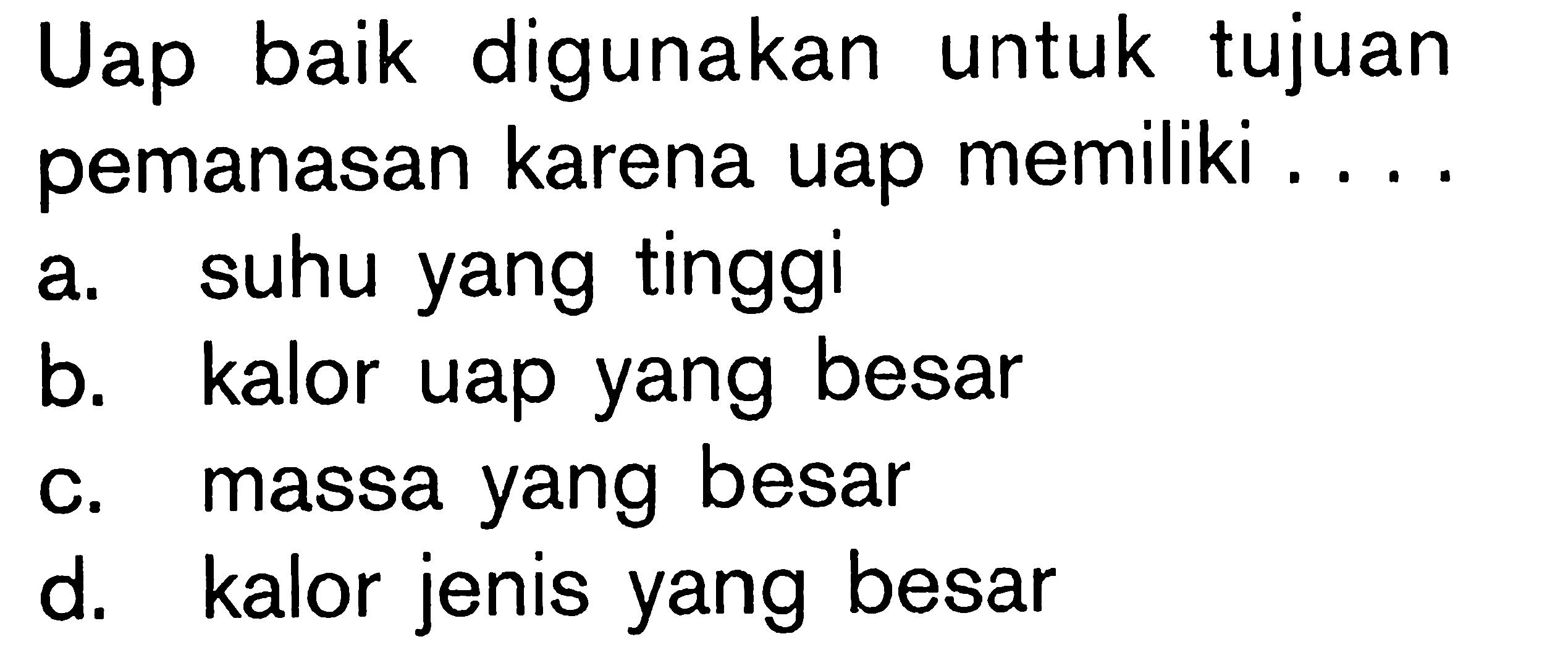 Uap baik digunakan untuk tujuan pemanasan karena uap memiliki