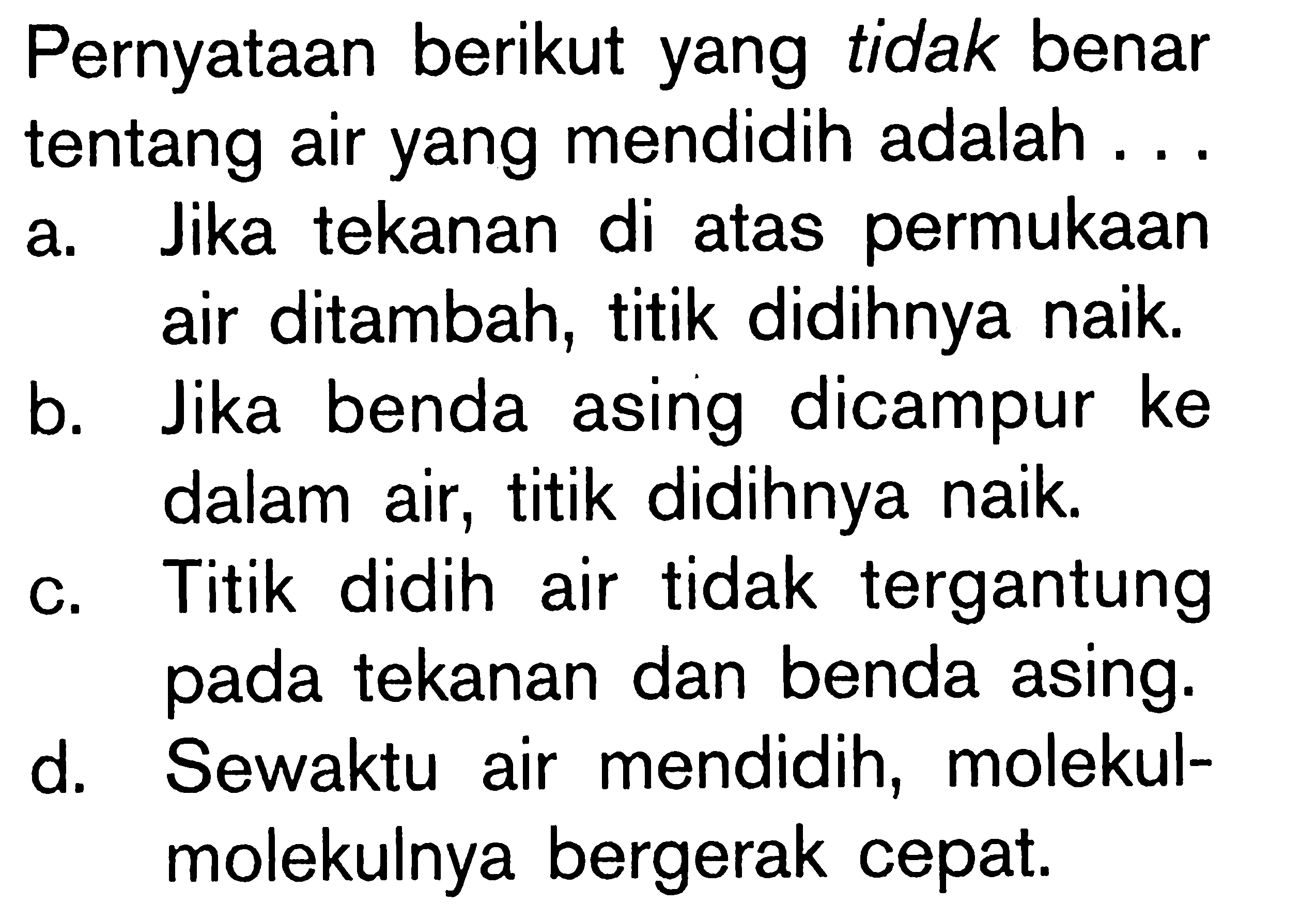 Pernyataan berikut yang tidak benar tentang air yang mendidih adalah .....