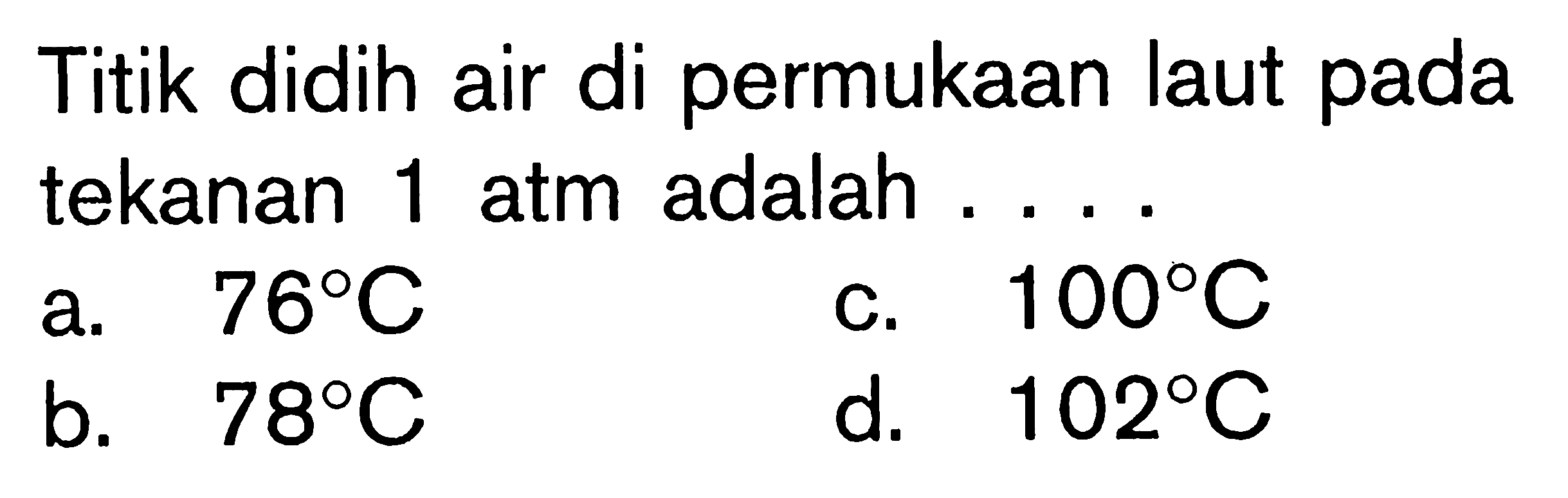 Titik didih air di permukaan laut pada tekanan 1 atm adalah....