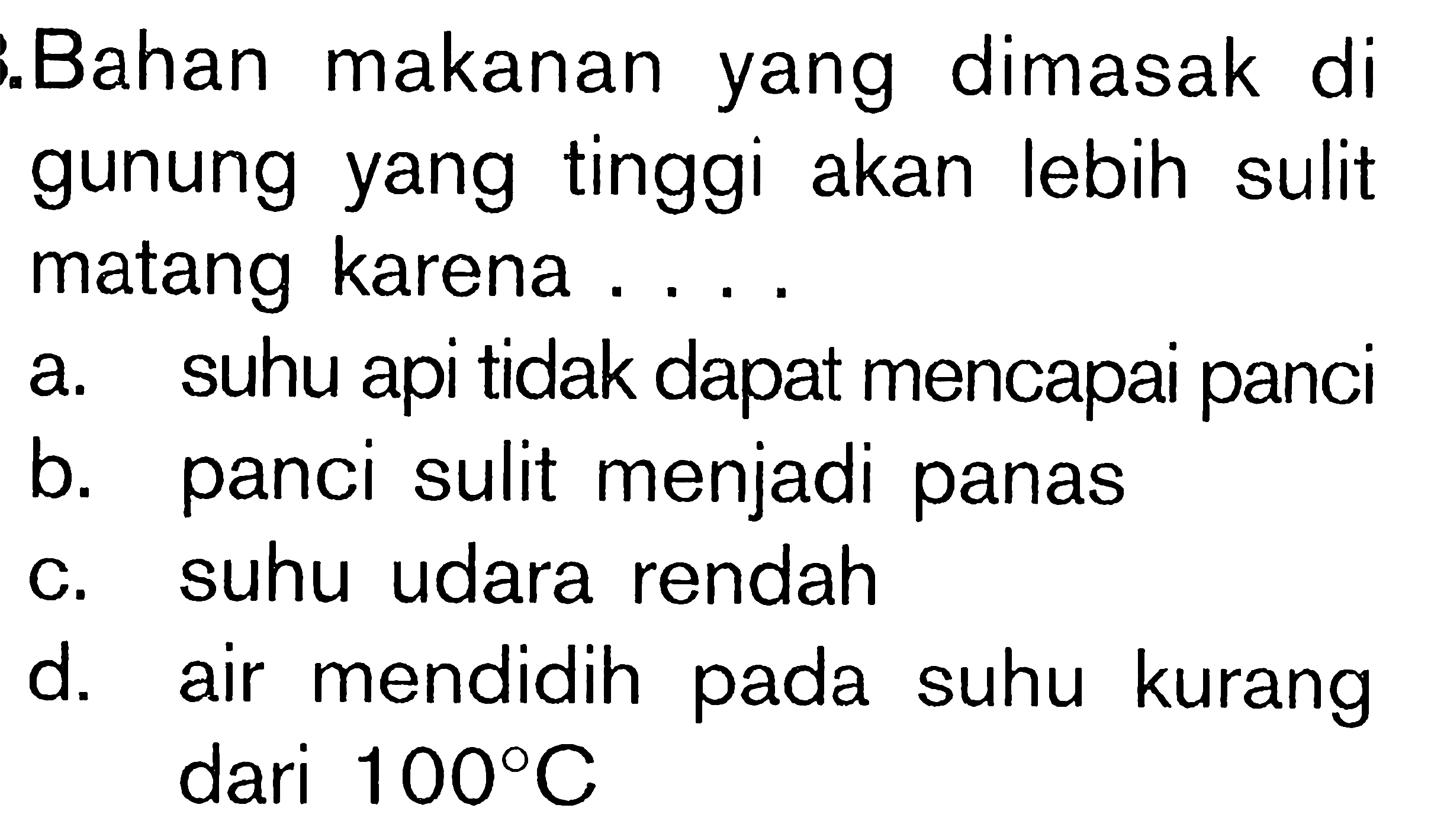 Bahan makanan yang dimasak di gunung yang tinggi akan lebih sulit matang karena . . . .