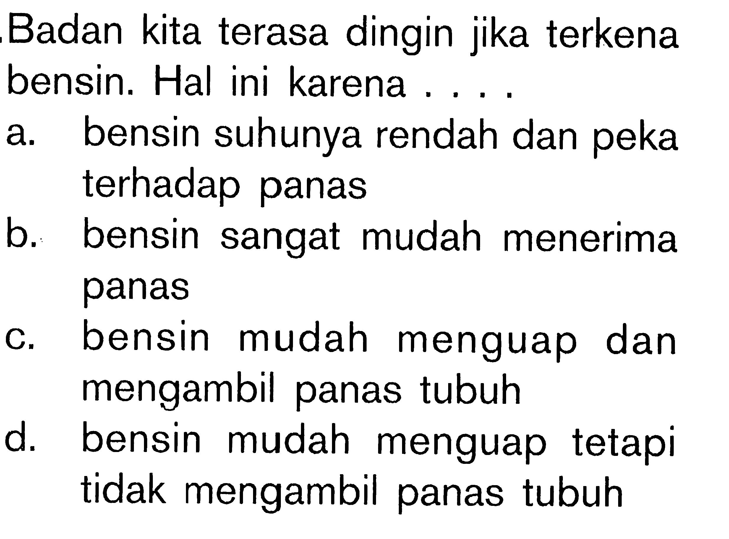 Badan kita terasa dingin jika terkena bensin. Hal ini karena...