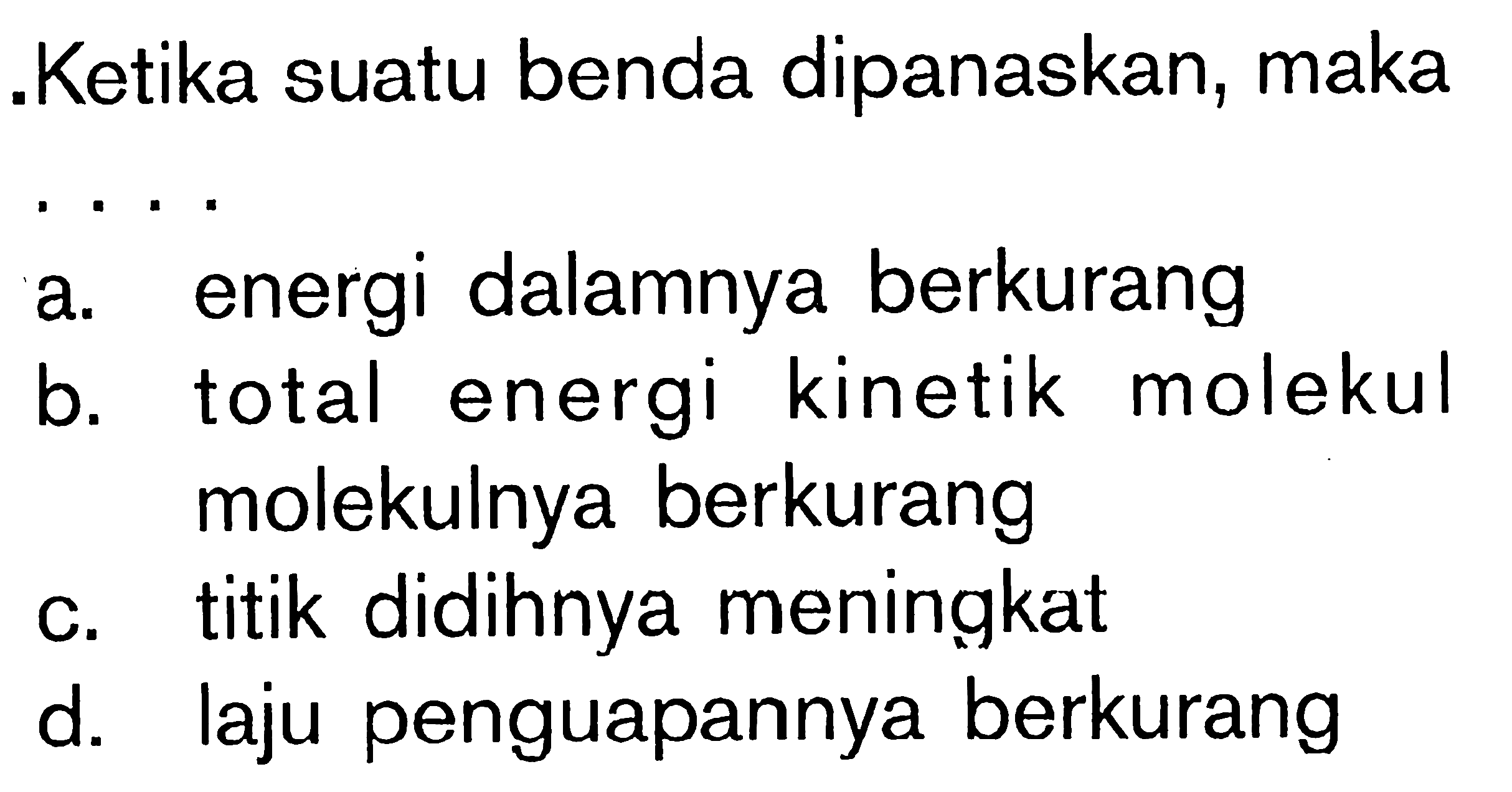 .Ketika suatu benda dipanaskan,maka . . . .