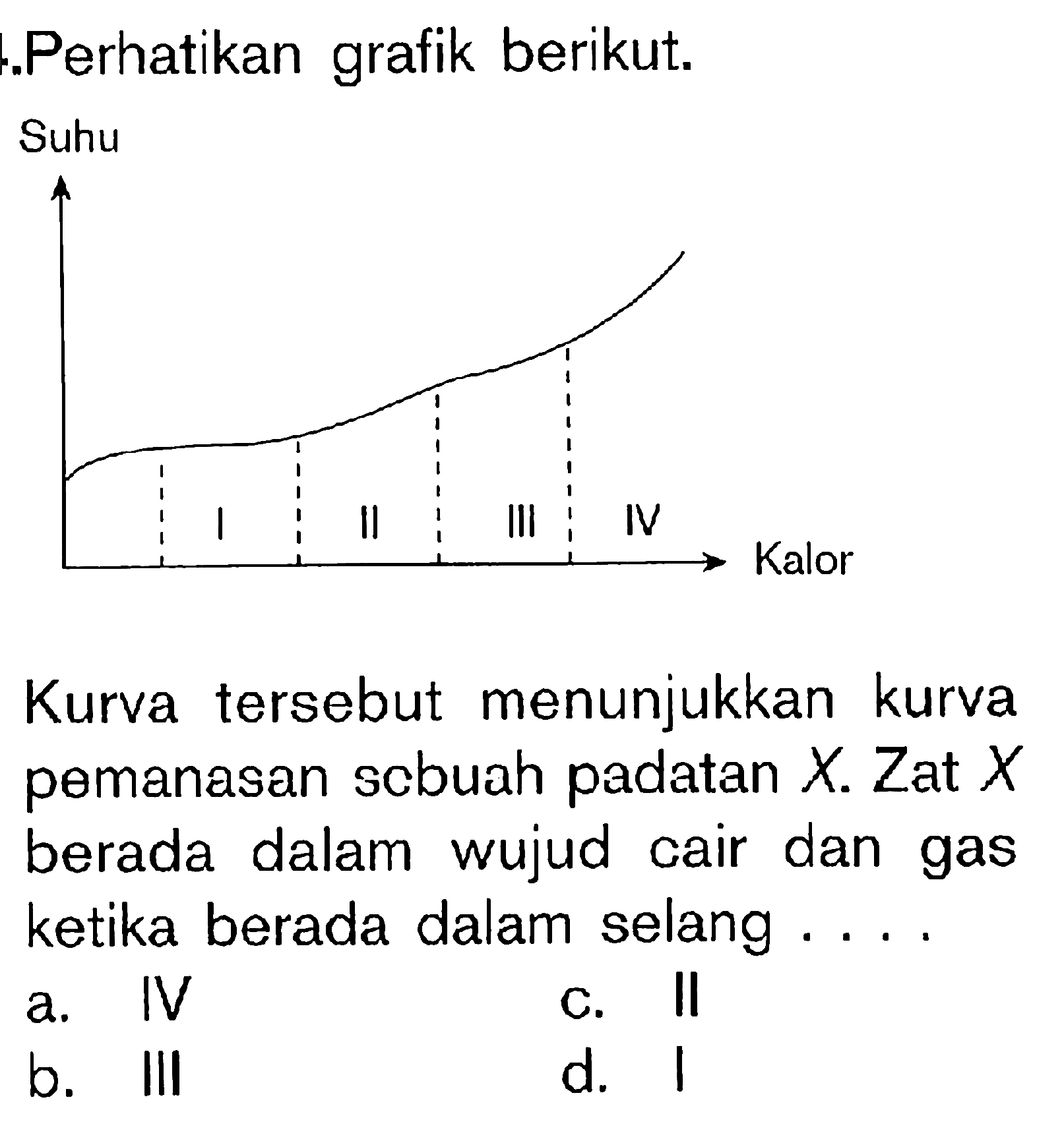 Perhatikan grafik berikut. Kurva tersebut menunjukkan kurva pemanasan sebuah padatan X. Zat X berada dalam wujud cair dan gas ketika berada dalam selang ....