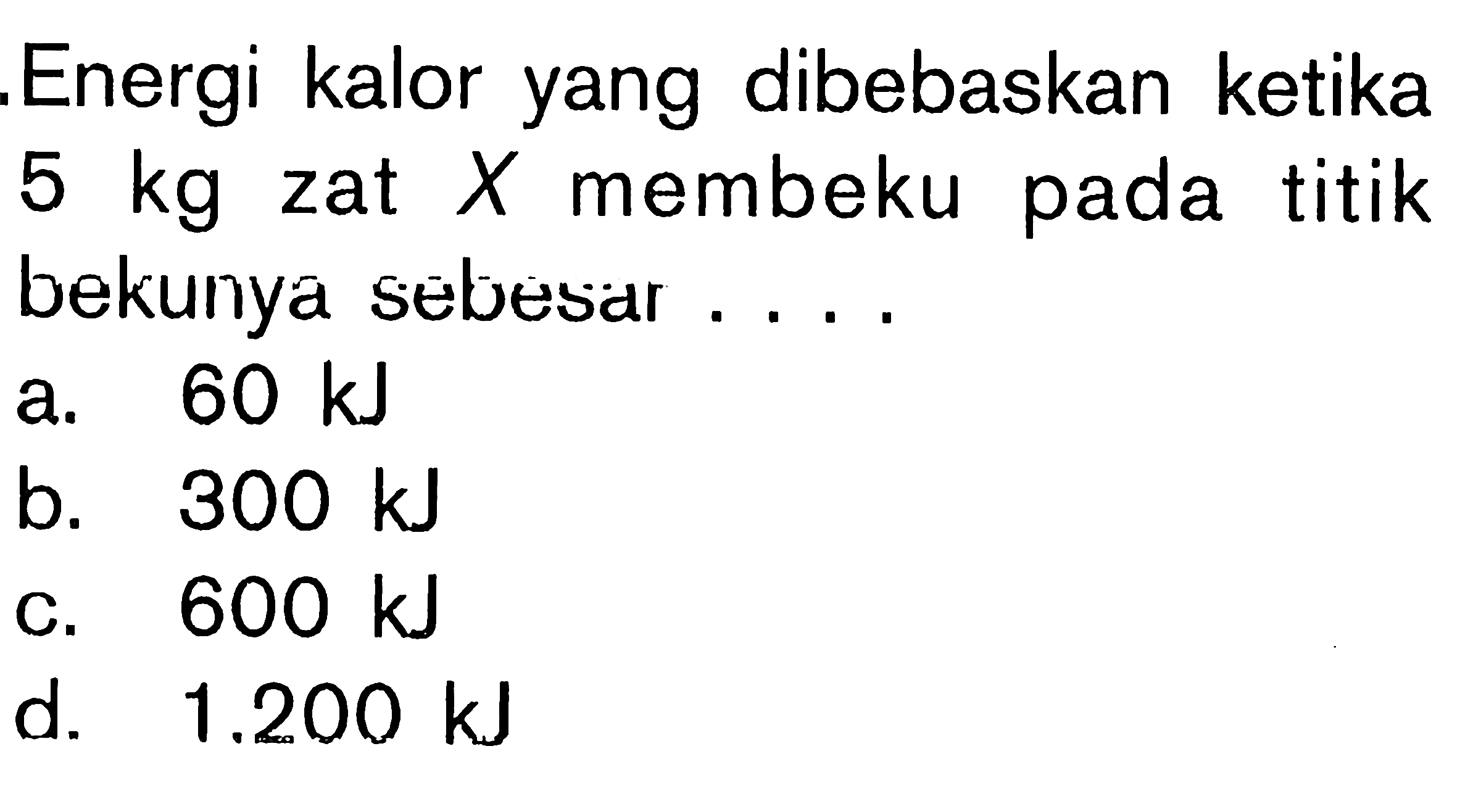 Energi kalor yang dibebaskan ketika 5 kg zat X membeku pada titik bekunya sebesar ....