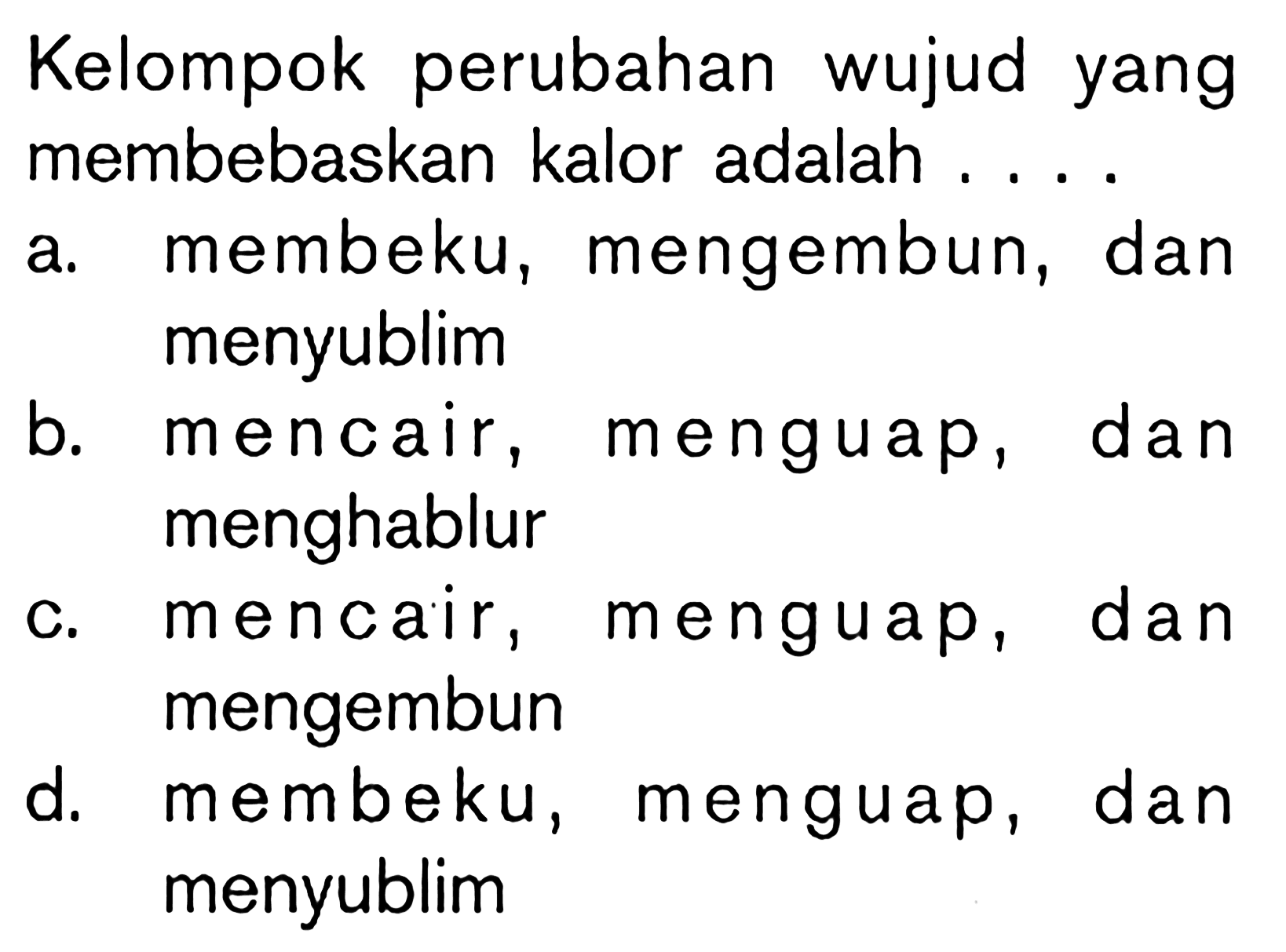 Kelompok perubahan wujud yang membebaskan kalor adalah ....