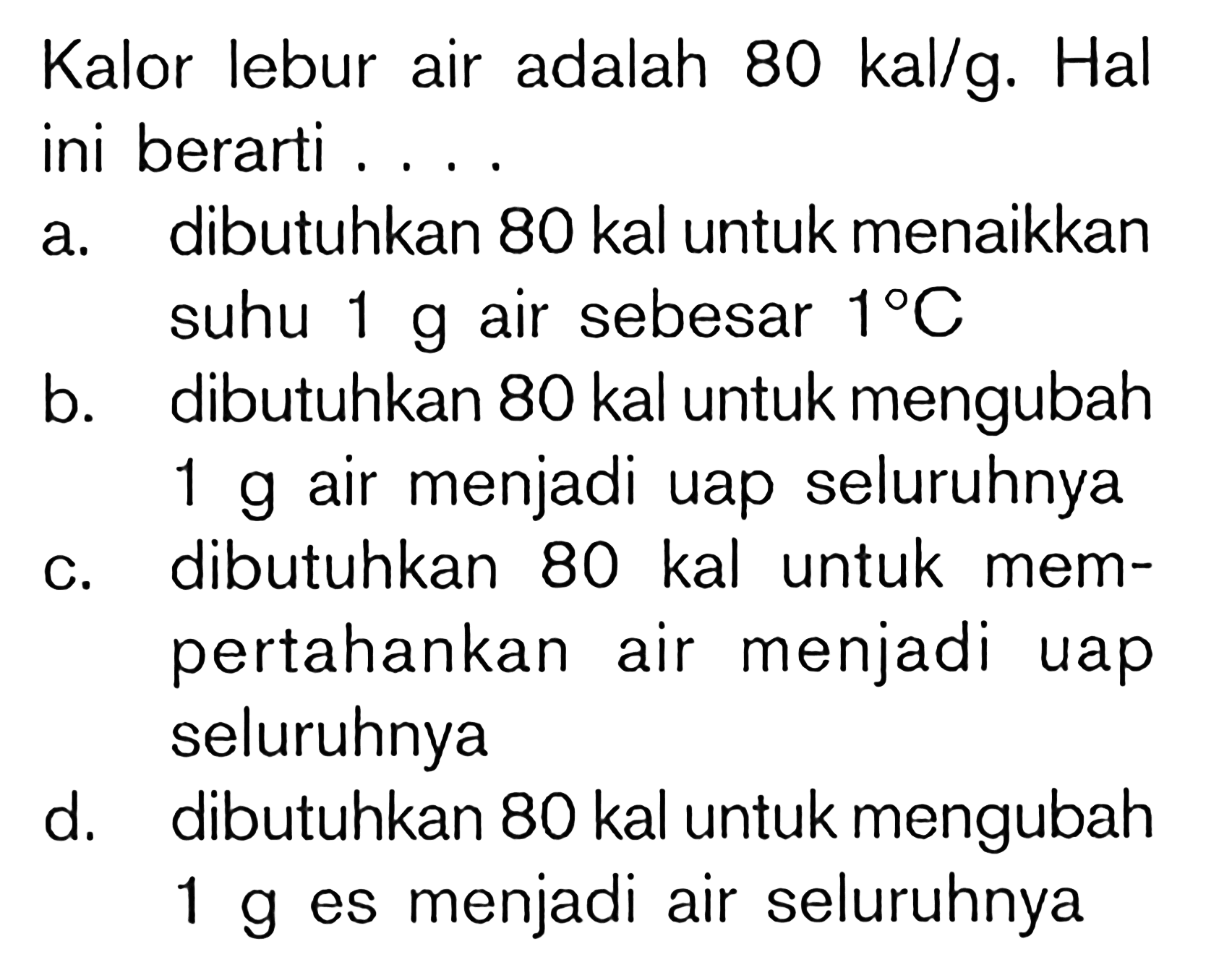 Kalor lebur air adalah 80 kal/g. Hal ini berarti ....