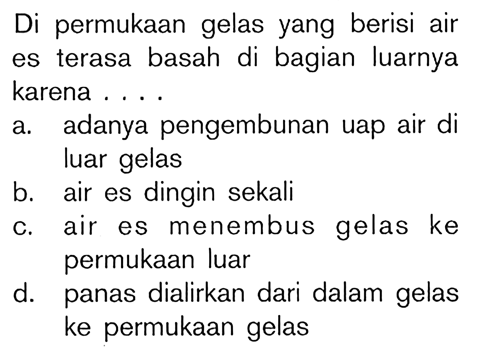 Di permukaan gelas yang berisi air es terasa basah di bagian luarnya karena ....