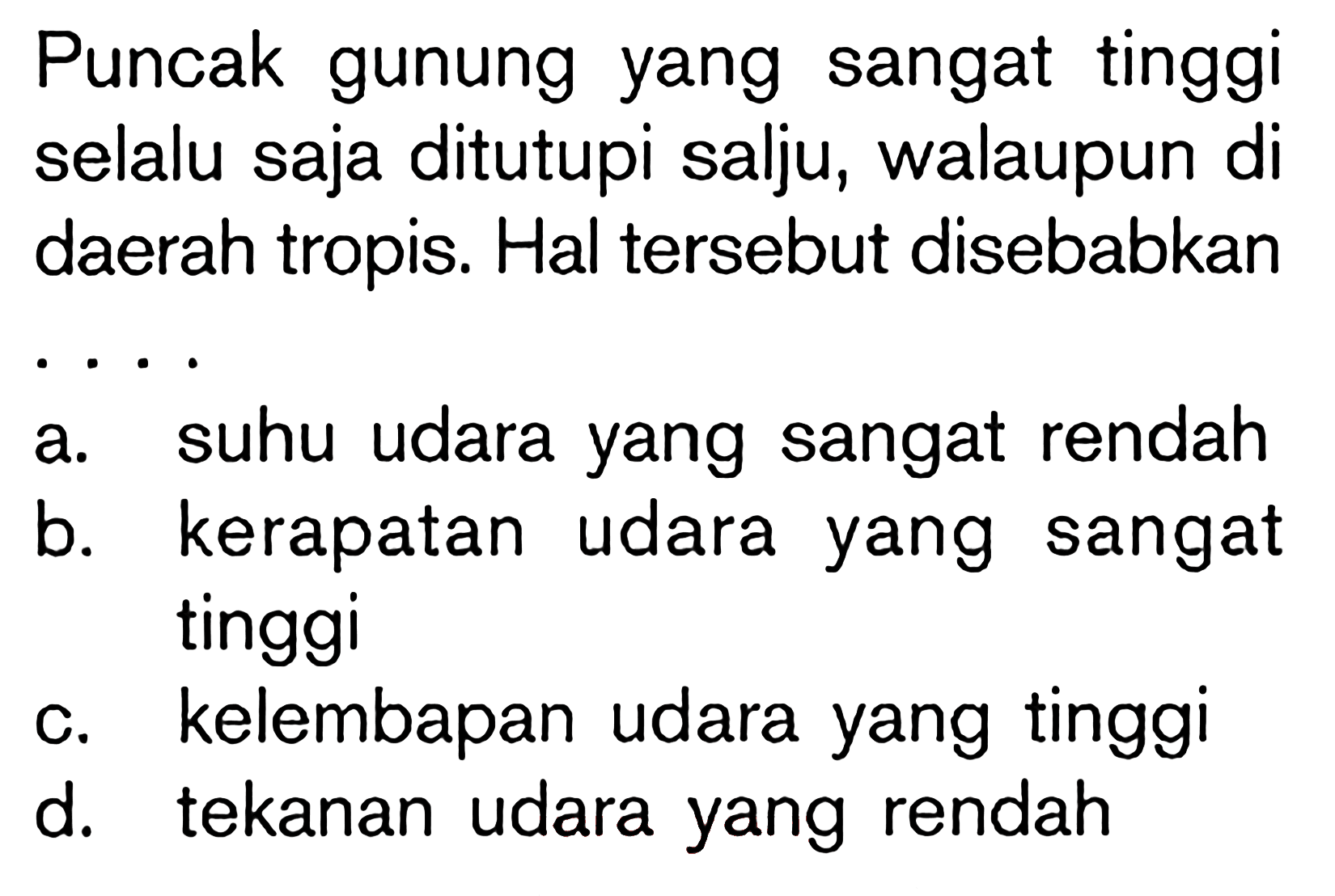 Puncak gunung yang sangat tinggi selalu saja ditutupi salju, walaupun di daerah tropis. Hal tersebut disebabkan