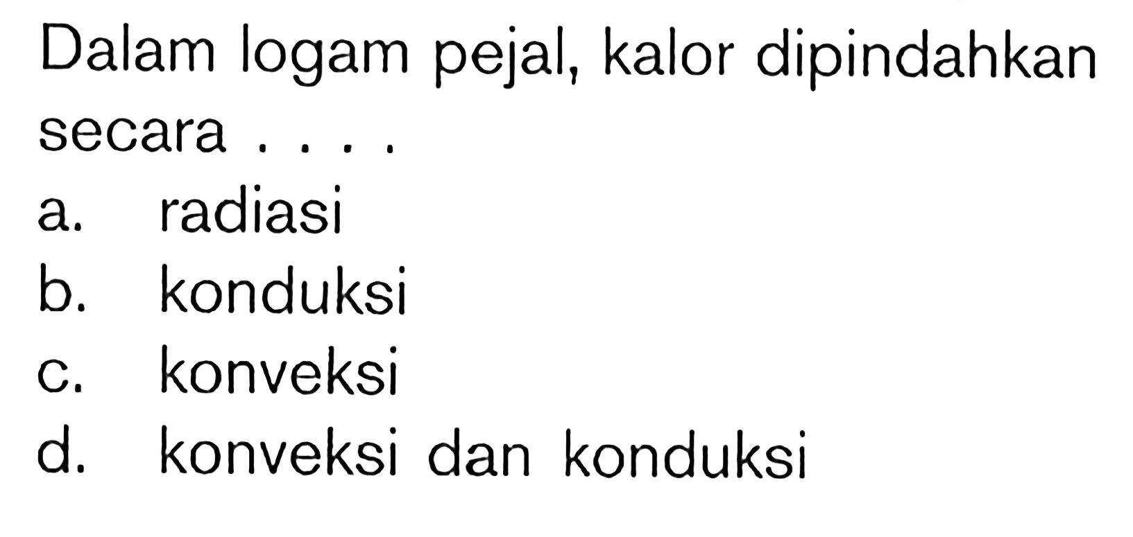 Dalam logam pejal, kalor dipindahkan secara . . . .