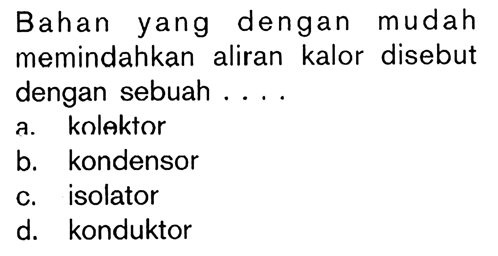 Bahan yang dengan mudah memindahkan aliran kalor disebut dengan sebuah . . . .