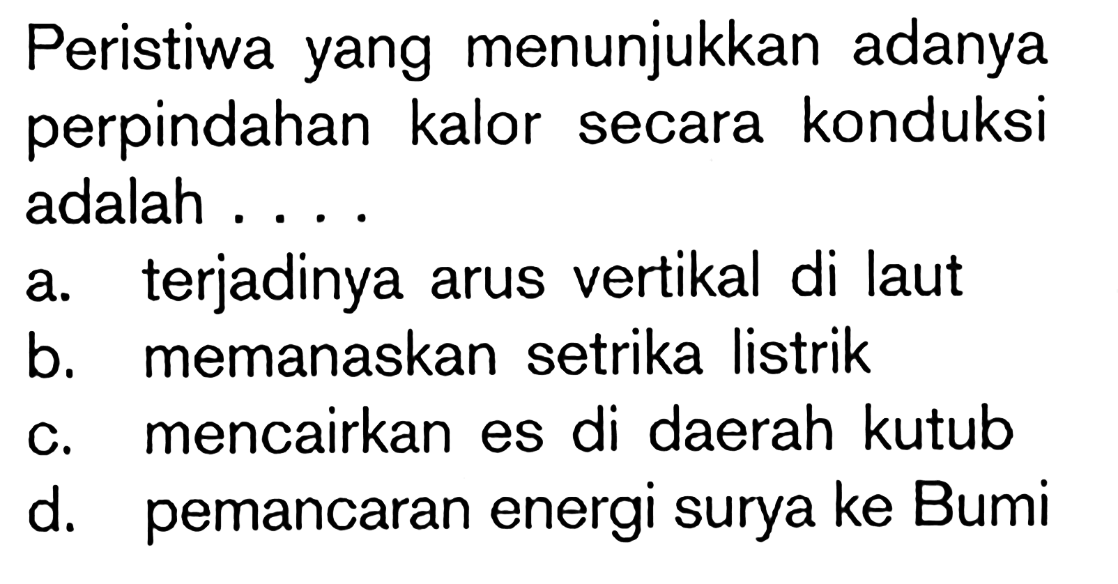 Peristiwa yang menunjukkan adanya perpindahan kalor secara konduksi adalah . . . .