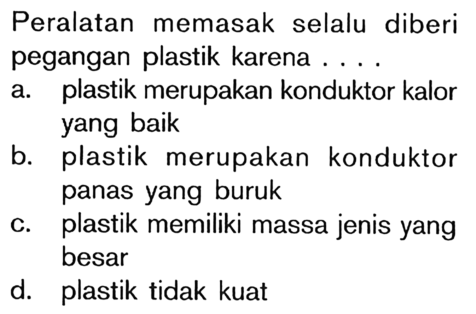 Peralatan memasak selalu diberi pegangan plastik karena ....