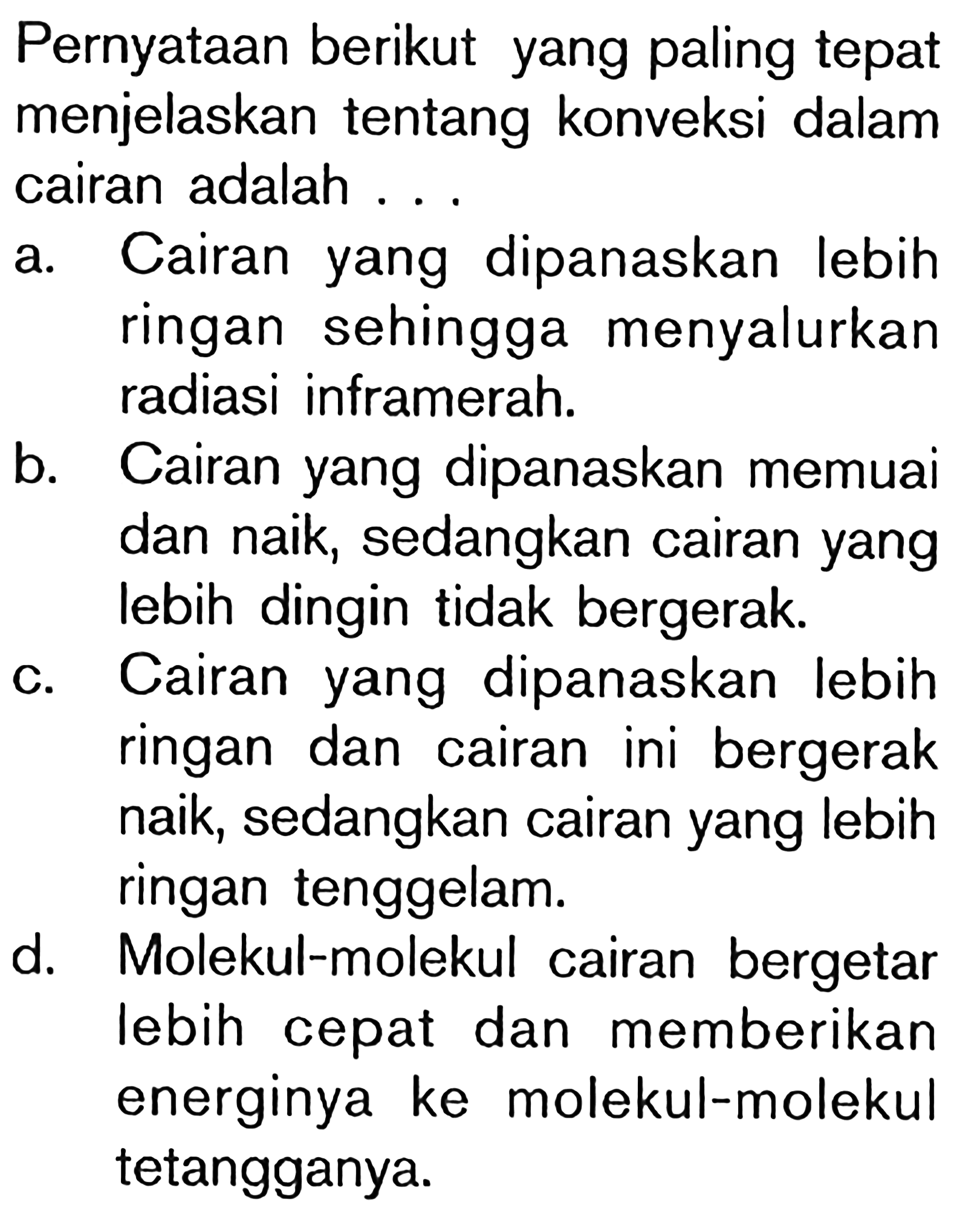 Pernyataan berikut yang paling tepat menjelaskan tentang konveksi dalam cairan adalah ...