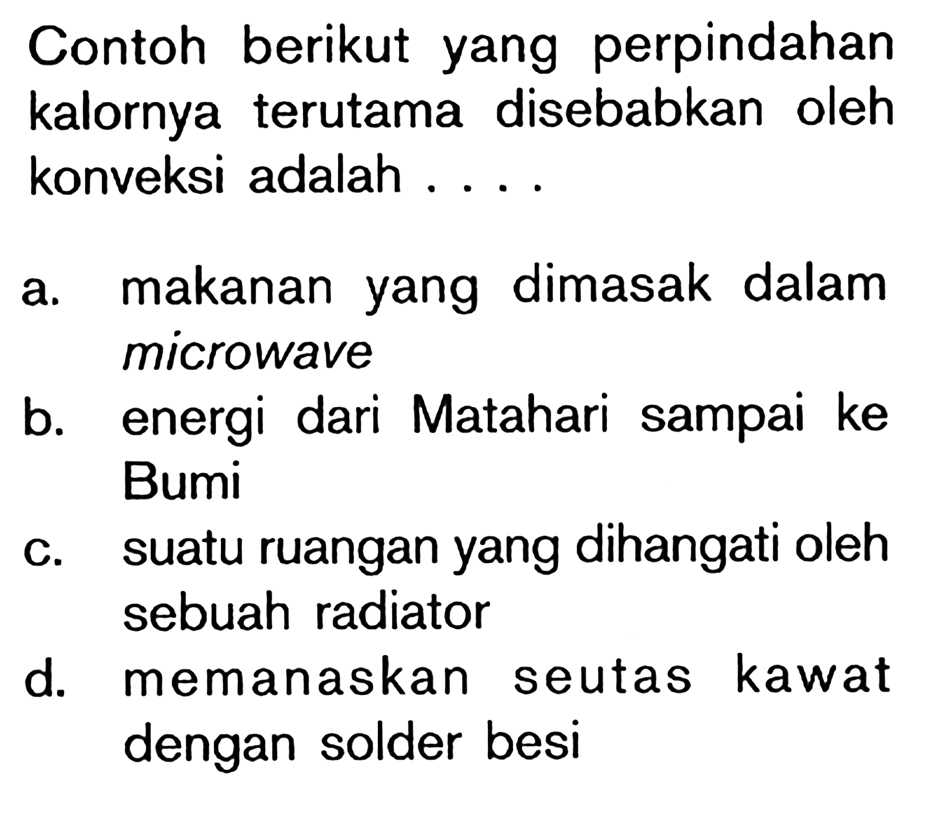 Contoh berikut yang perpindahan kalornya terutama disebabkan oleh konveksi adalah . . . .