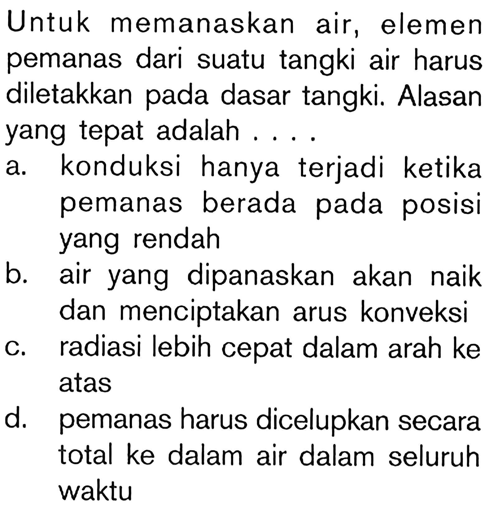 Untuk memanaskan air, elemen pemanas dari suatu tangki air harus diletakkan pada dasar tangki. Alasan yang tepat adalah ...