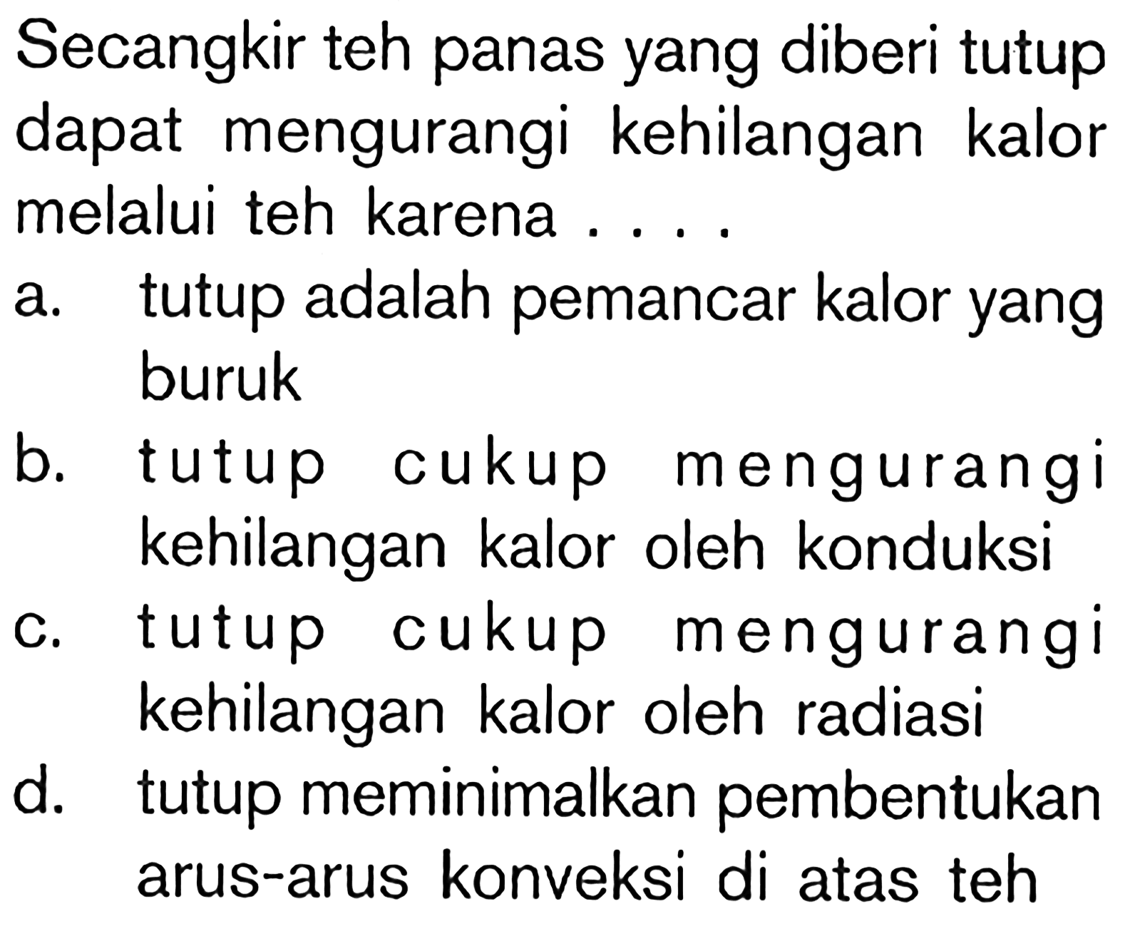 Secangkir teh panas yang diberi tutup dapat mengurangi kehilangan kalor melalui teh karena ....