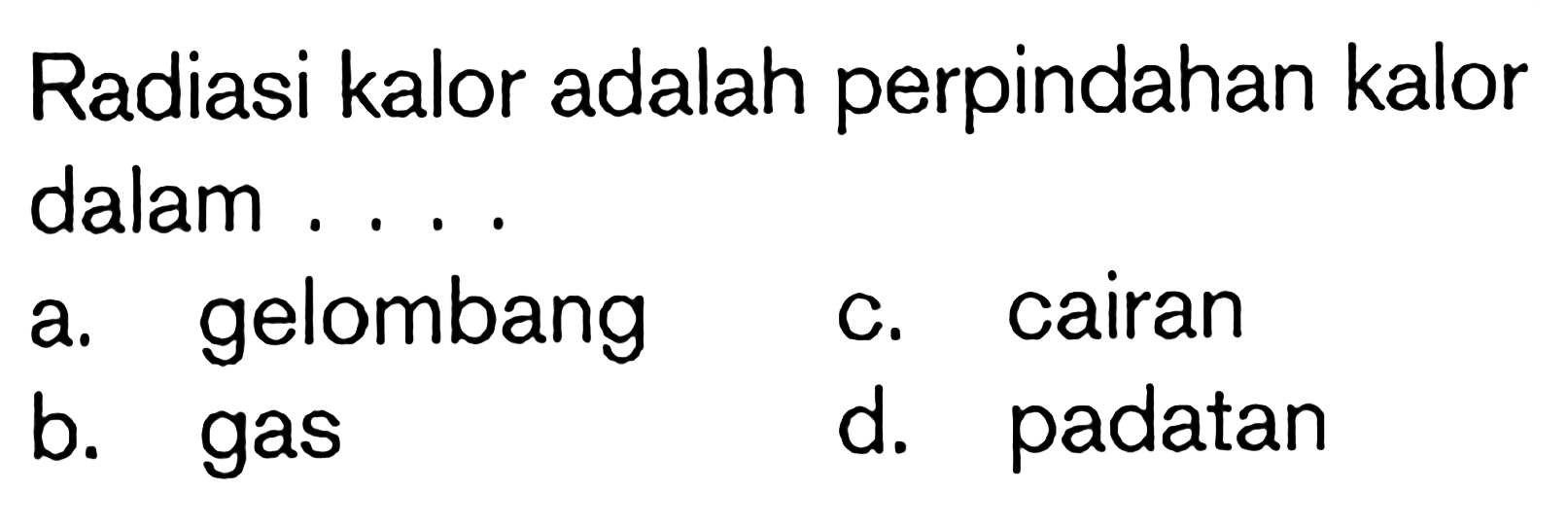 Radiasi kalor adalah perpindahan kalor dalam . . . .