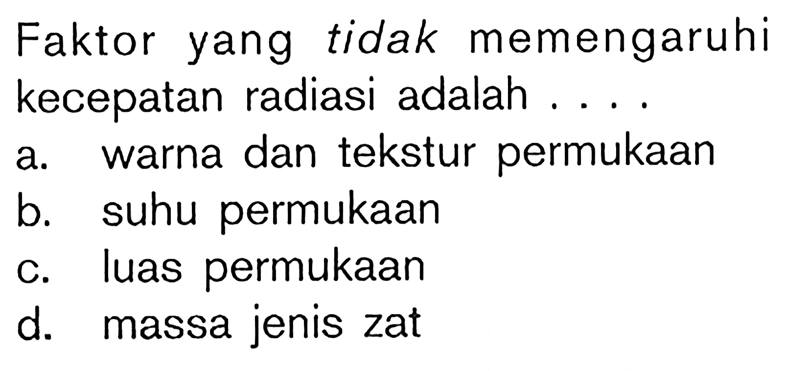 Faktor yang tidak memengaruhi kecepatan radiasi adalah ....