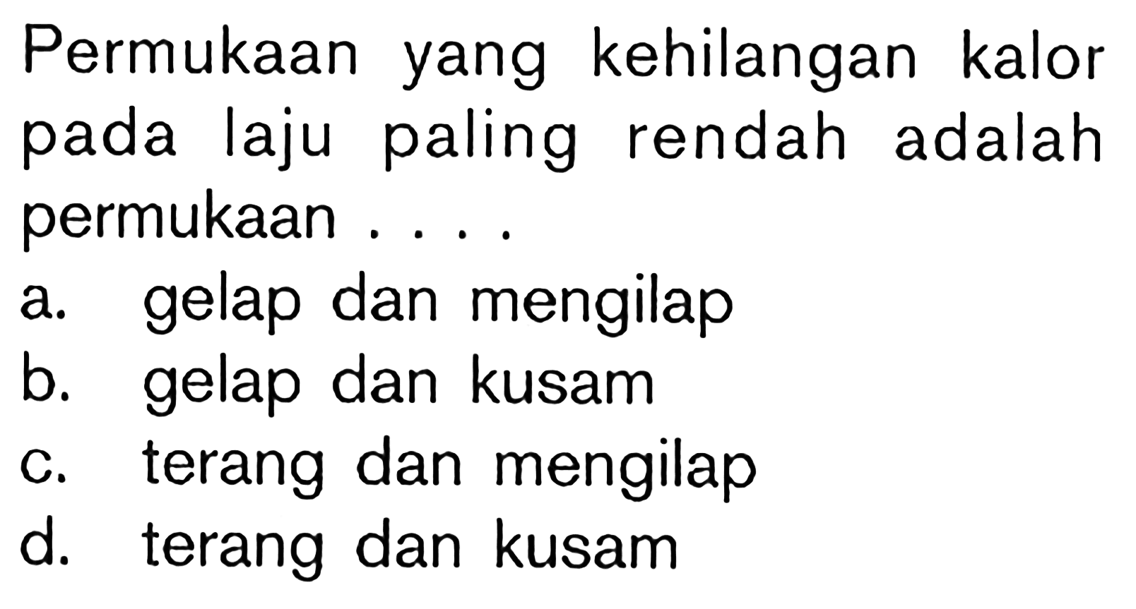 Permukaan yang kehilangan kalor pada laju paling rendah adalah permukaan . . . .