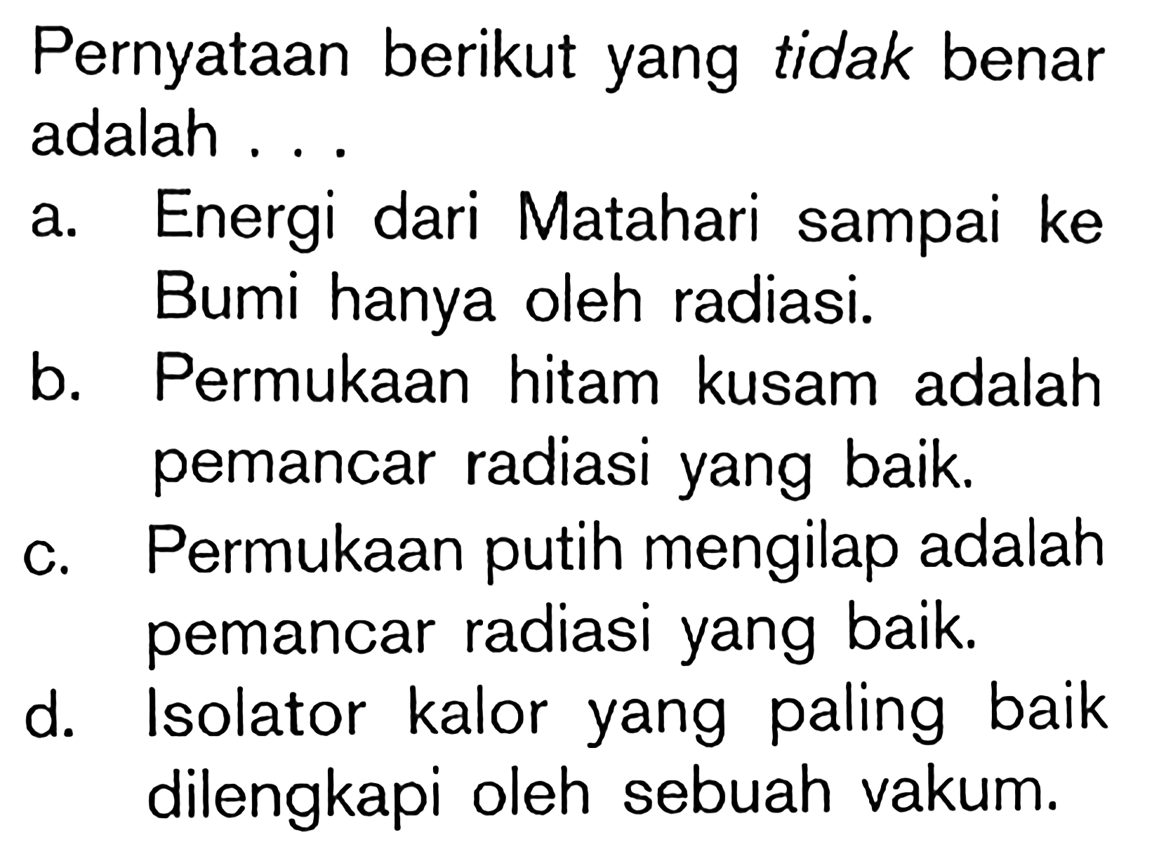 Pernyataan berikut yang tidak benar adalah . . .