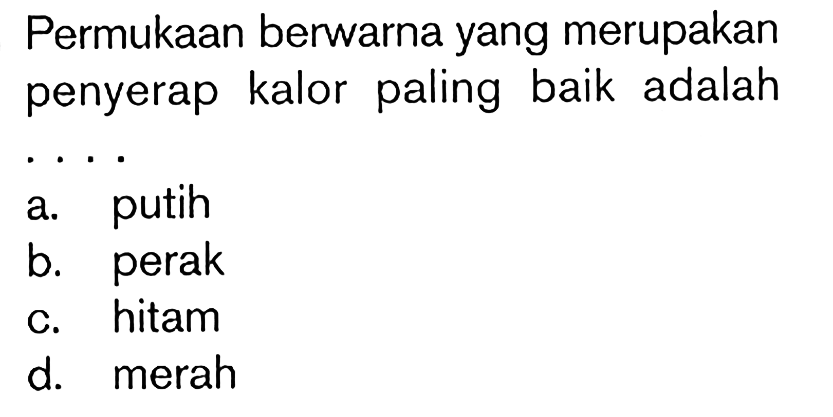 Permukaan berwarna yang merupakan penyerap kalor paling baik adalah .....