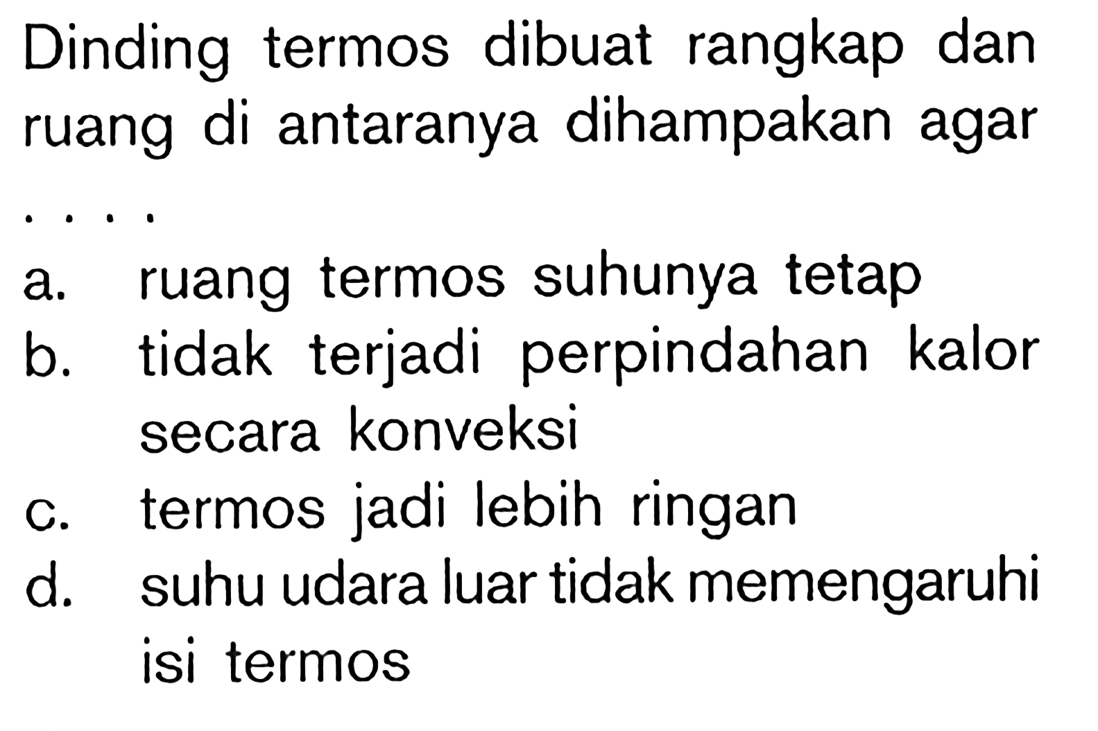 Dinding termos dibuat rangkap dan ruang di antaranya dihampakan agar ....