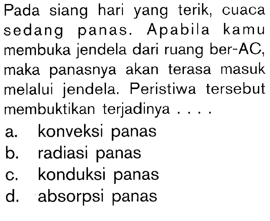 Pada siang hari yang terik, cuaca sedang panas. Apabila kamu membuka jendela dari ruang ber-AC, maka panasnya akan terasa masuk melalui jendela. Peristiwa tersebut membuktikan terjadinya ....