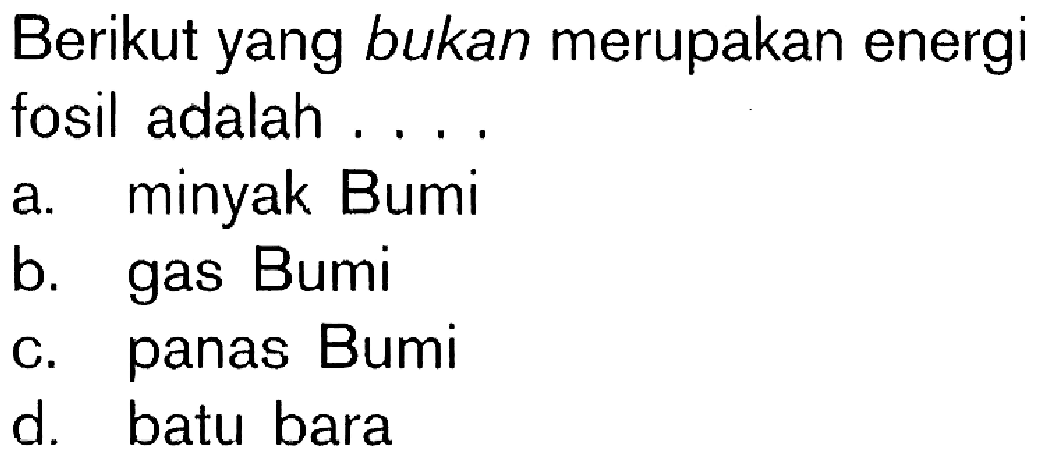 Berikut yang bukan merupakan energi fosil adalah . . . .